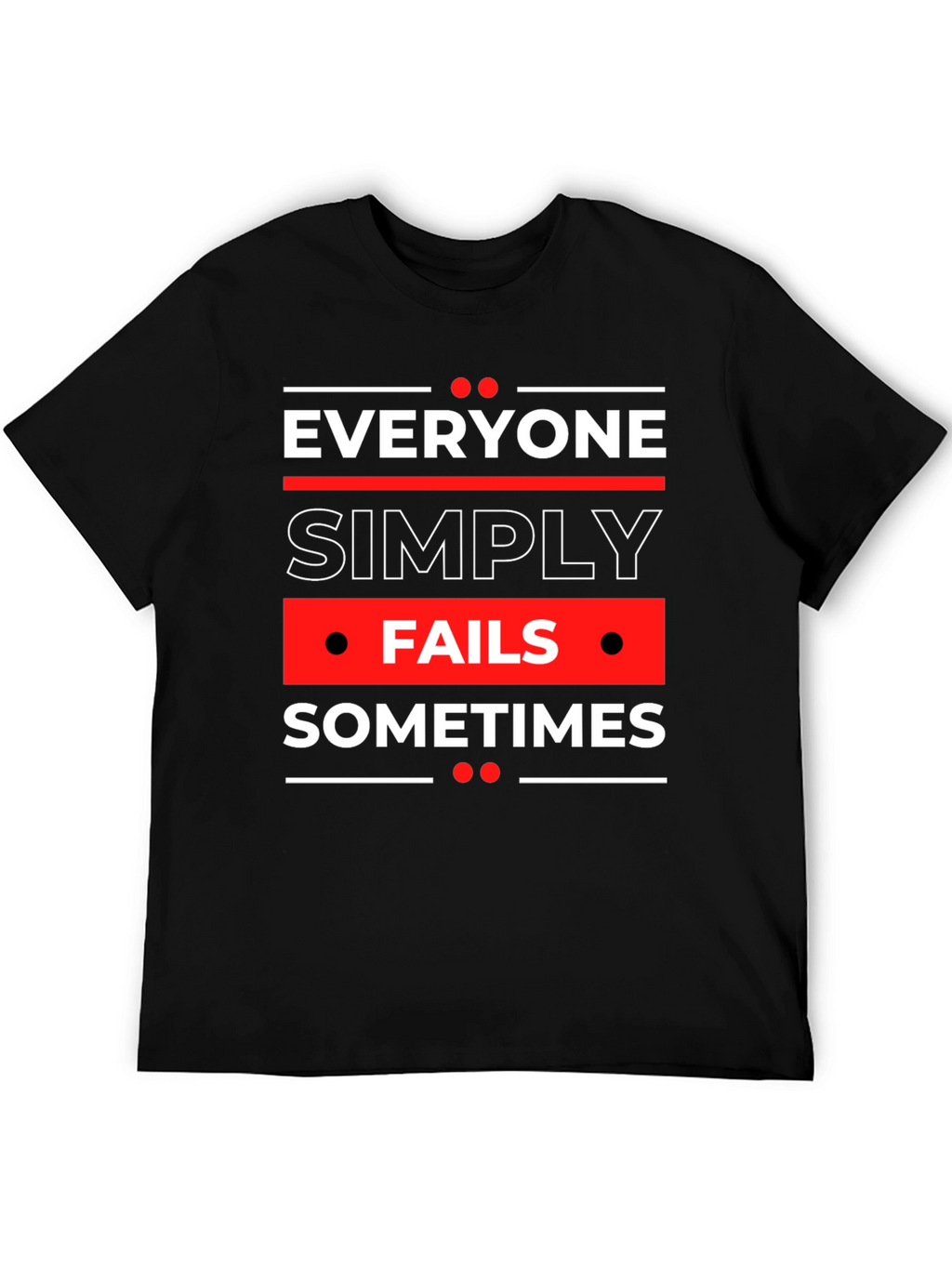 Everyone Fails Sometimes Graphic Tee