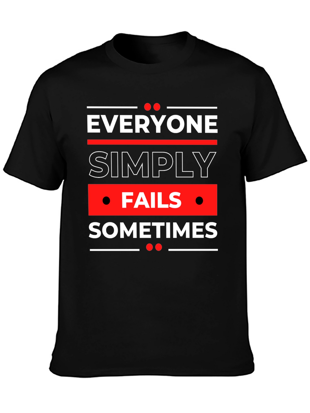 Everyone Fails Sometimes Graphic Tee