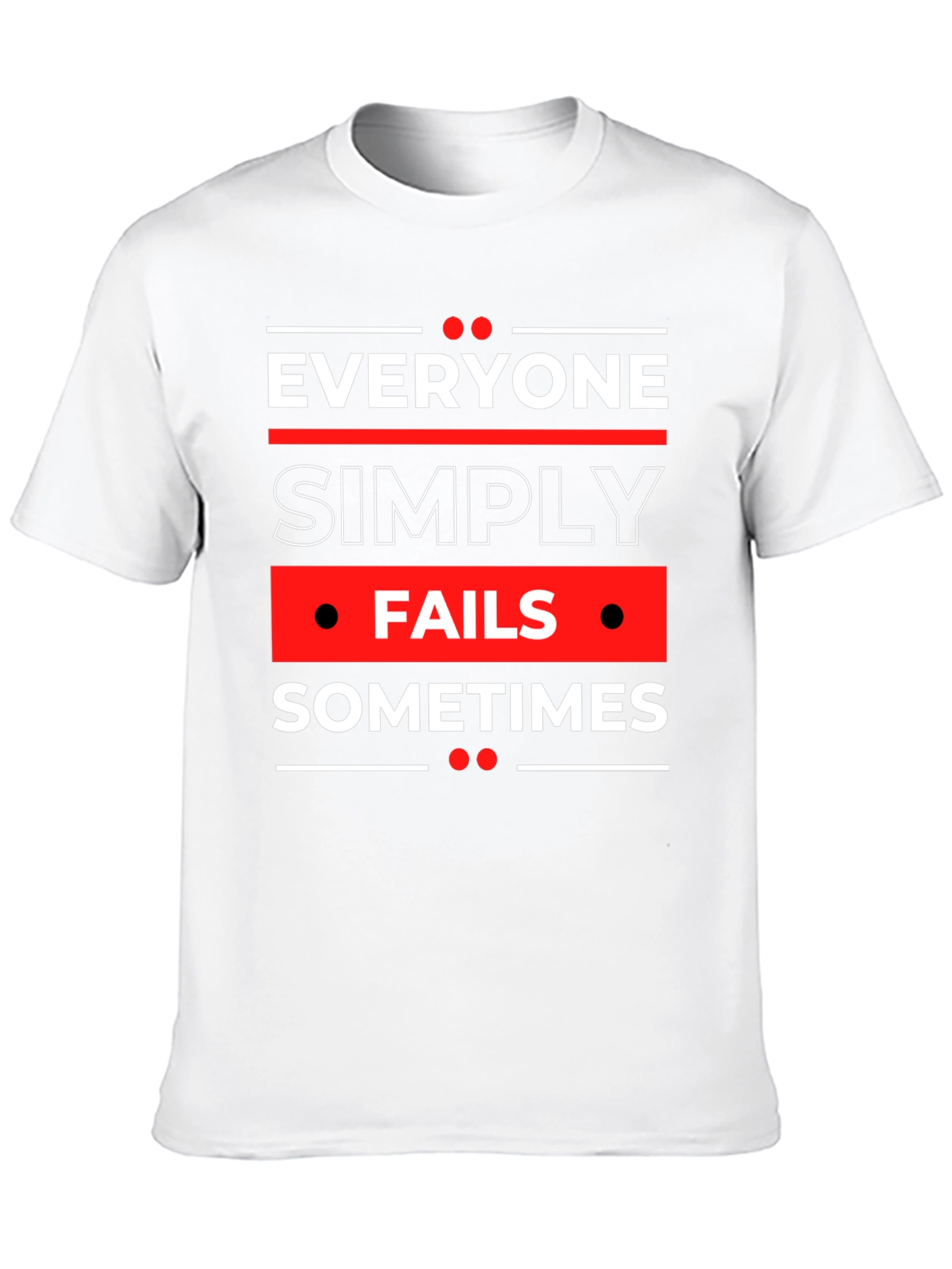 Everyone Fails Sometimes Graphic Tee