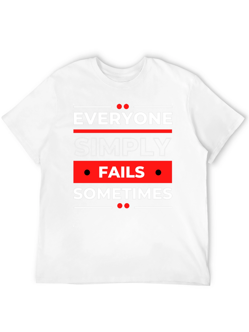 Everyone Fails Sometimes Graphic Tee