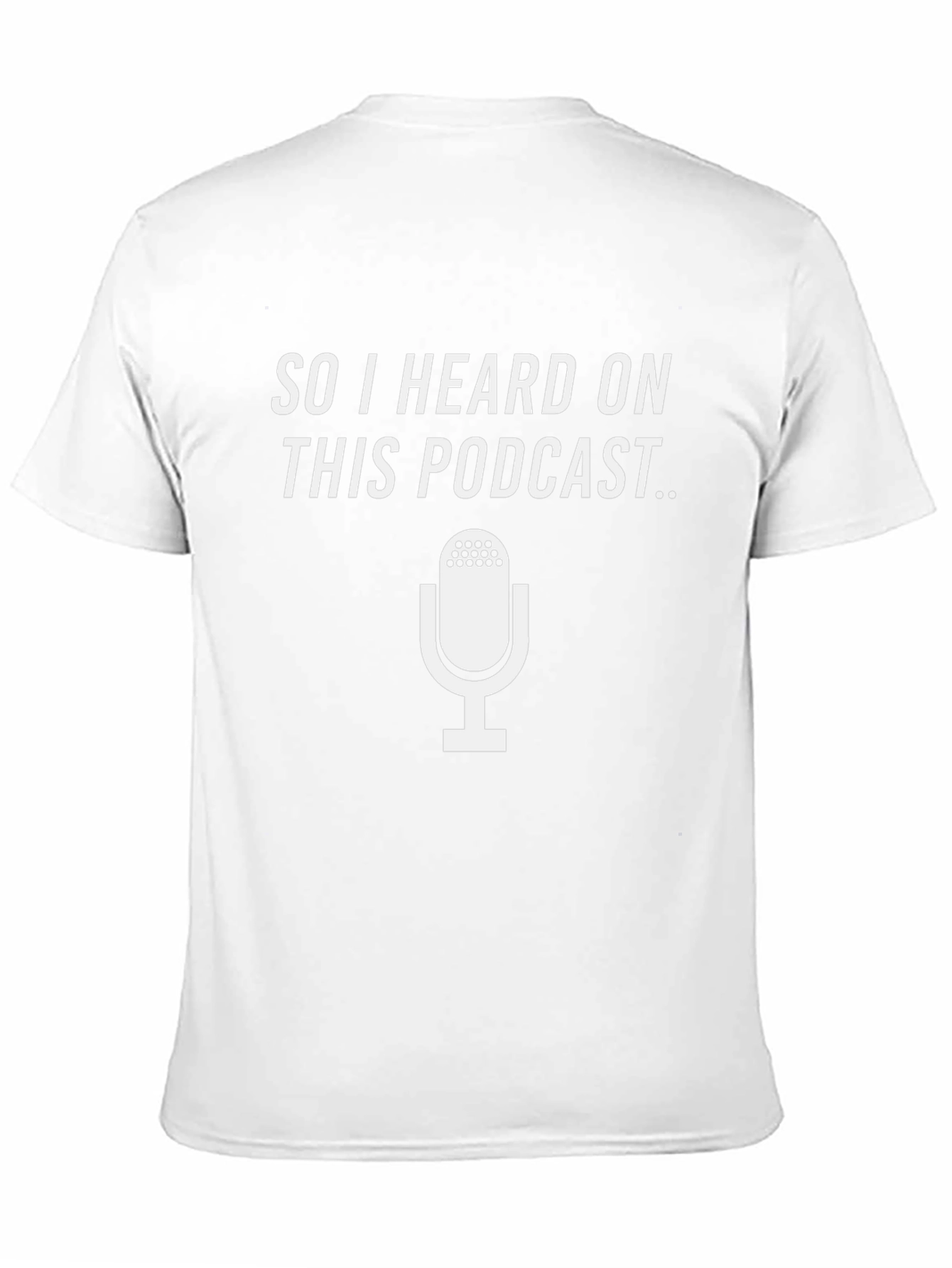 Podcast T-Shirt - So I Heard On This Podcast...