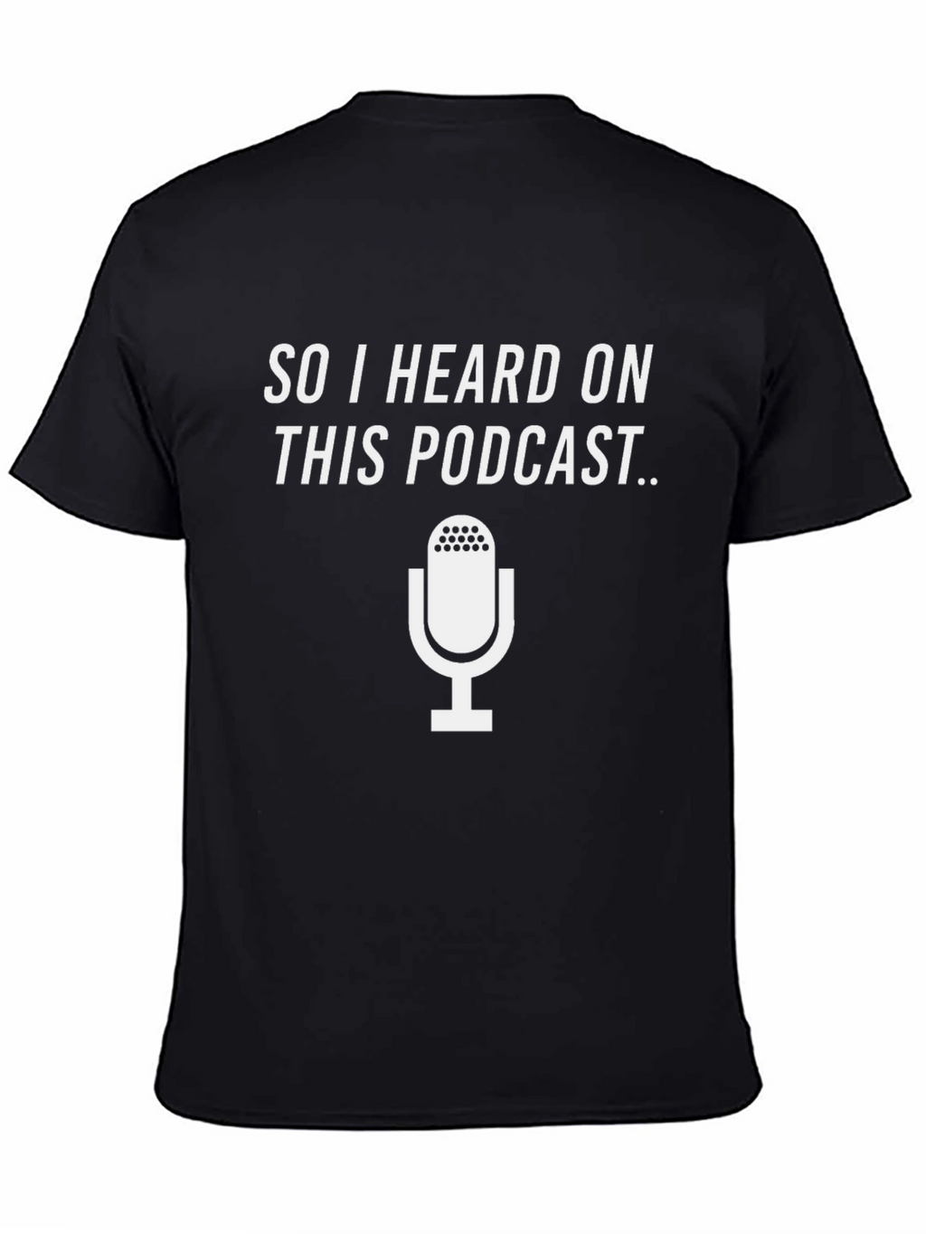 Podcast T-Shirt - So I Heard On This Podcast...