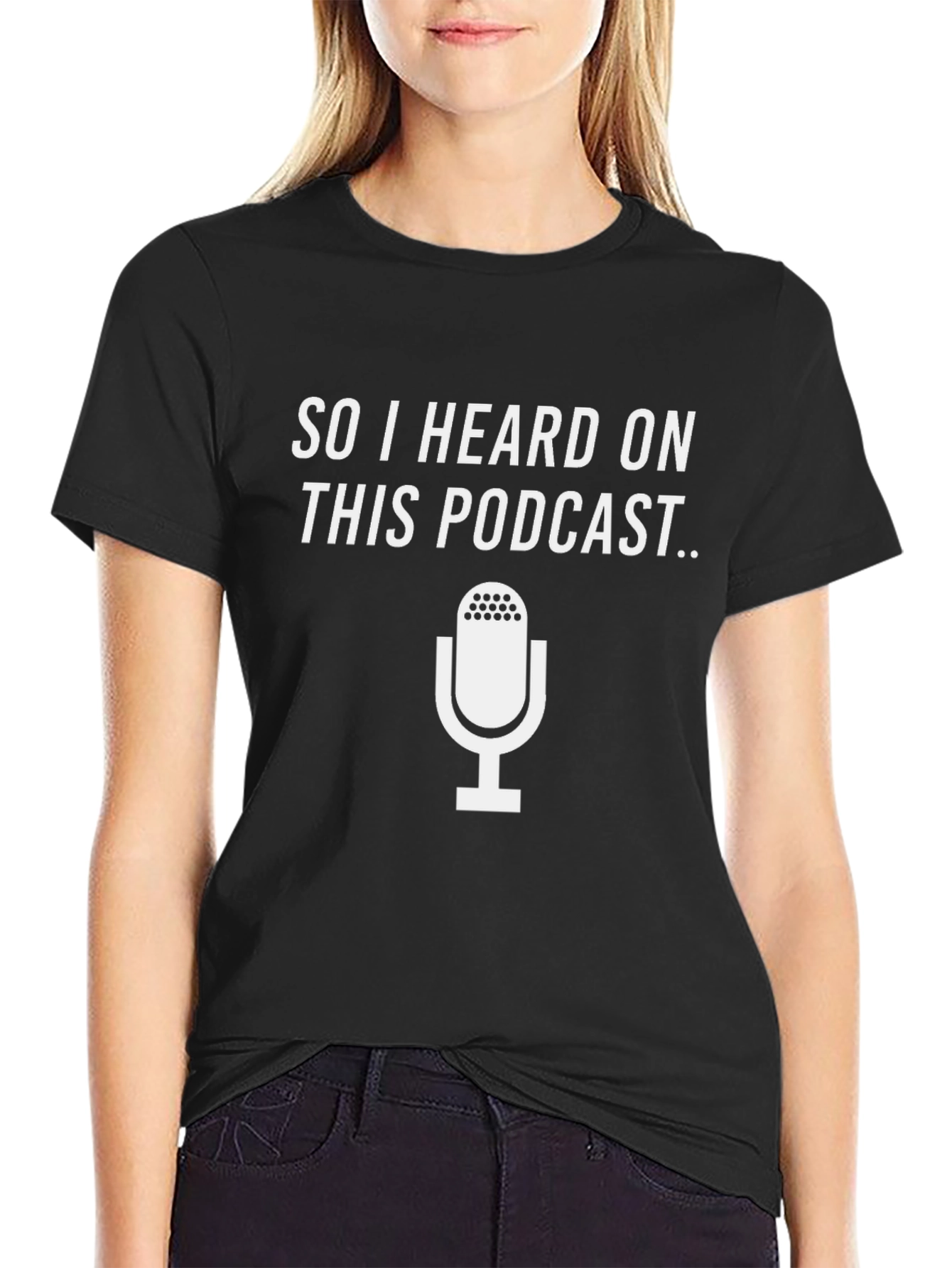 Podcast T-Shirt - So I Heard On This Podcast...