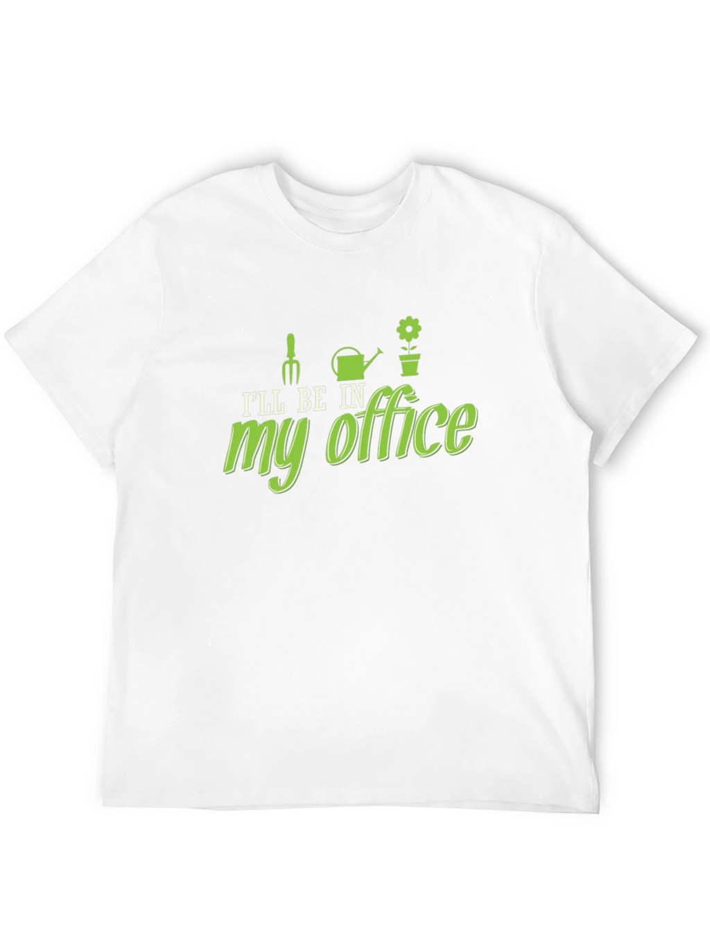 Gardening Humor T-Shirt - My Office Design