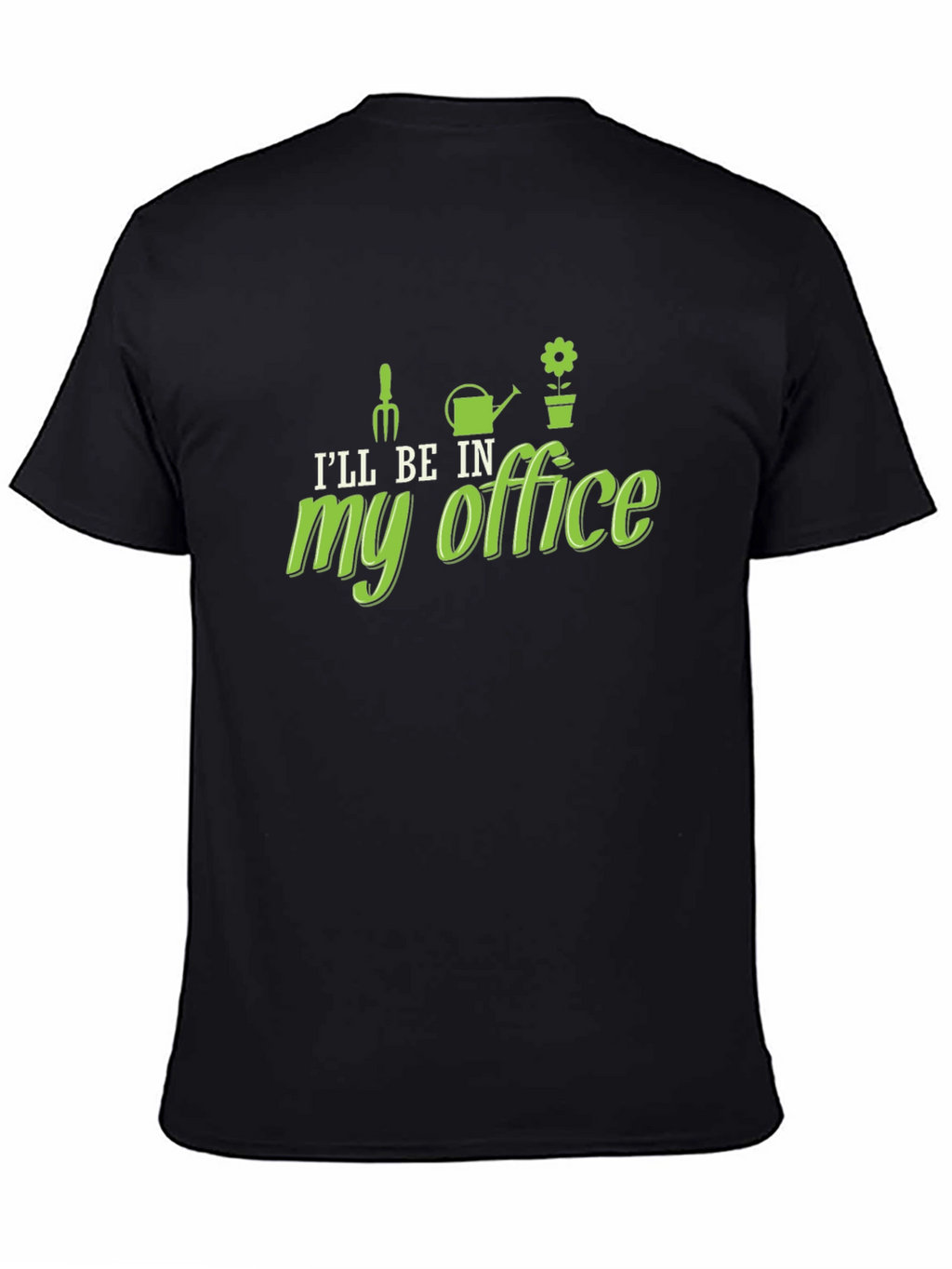 Gardening Humor T-Shirt - My Office Design