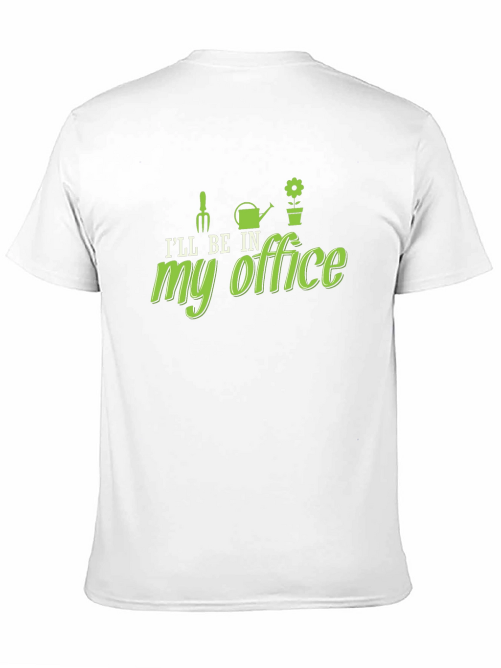 Gardening Humor T-Shirt - My Office Design