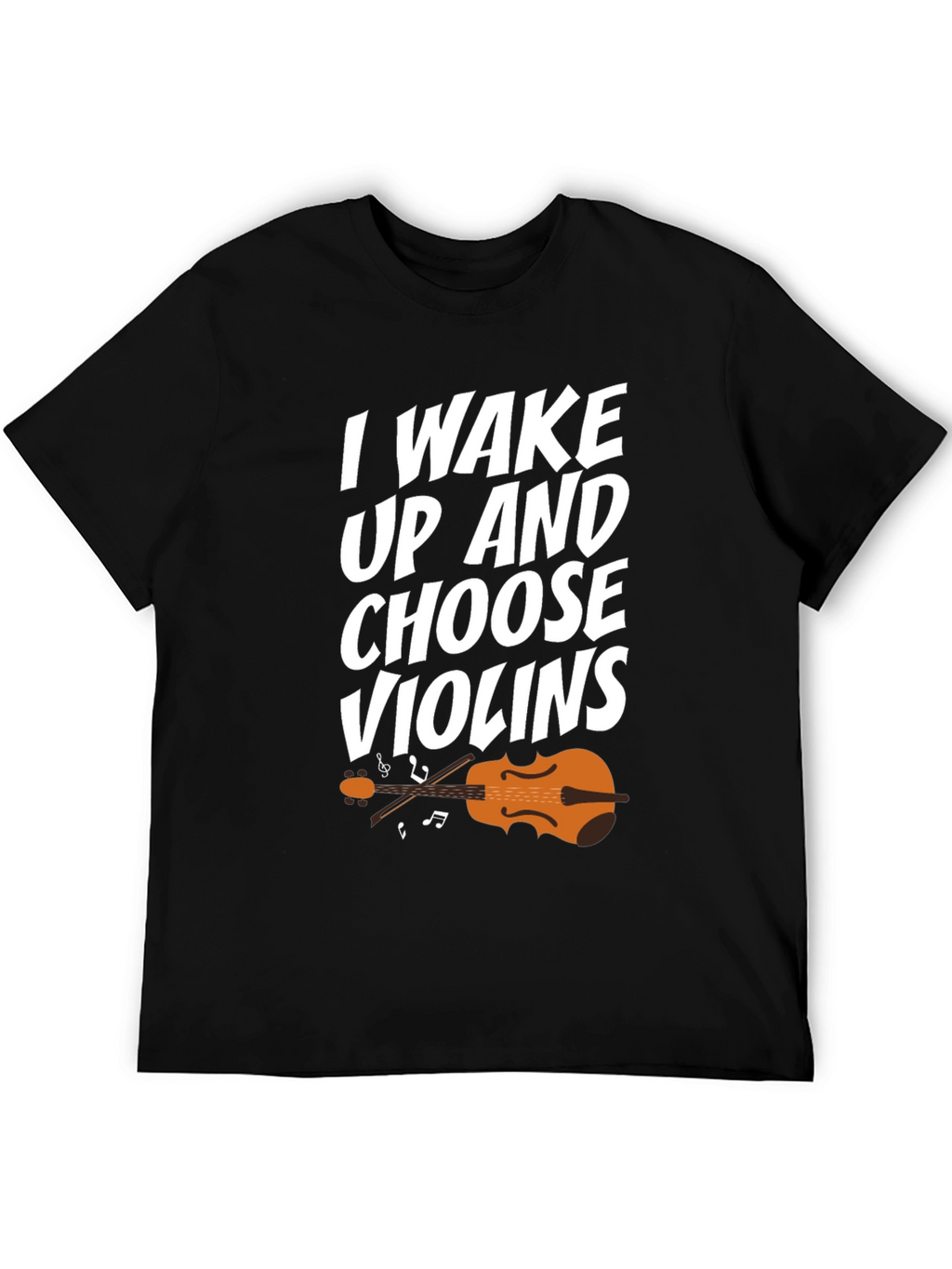 I Wake Up And Choose Violins T-Shirt