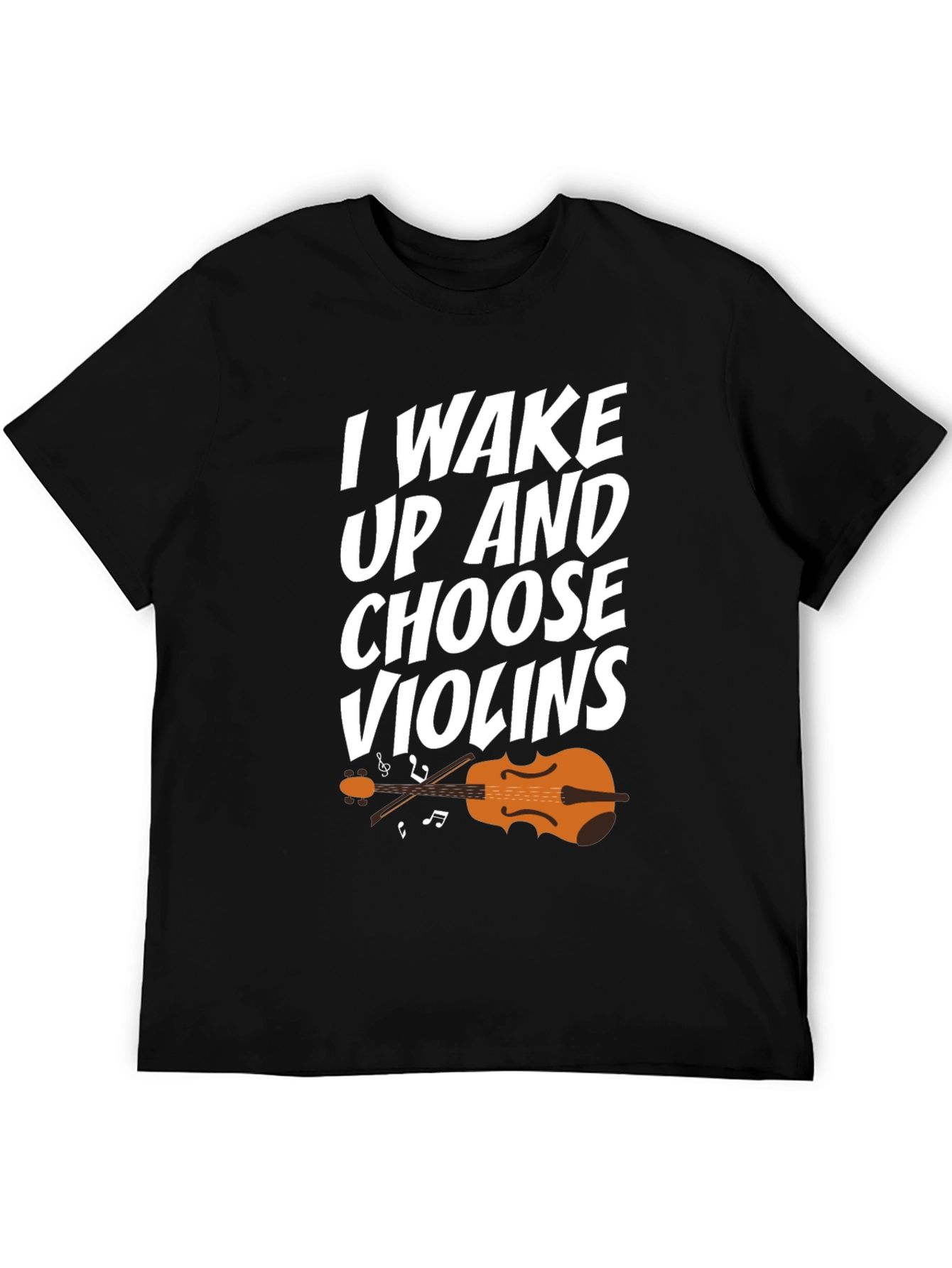 I Wake Up And Choose Violins T-Shirt