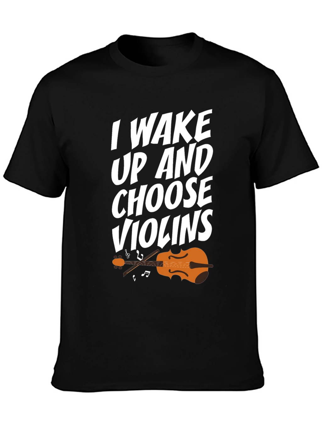 I Wake Up And Choose Violins T-Shirt