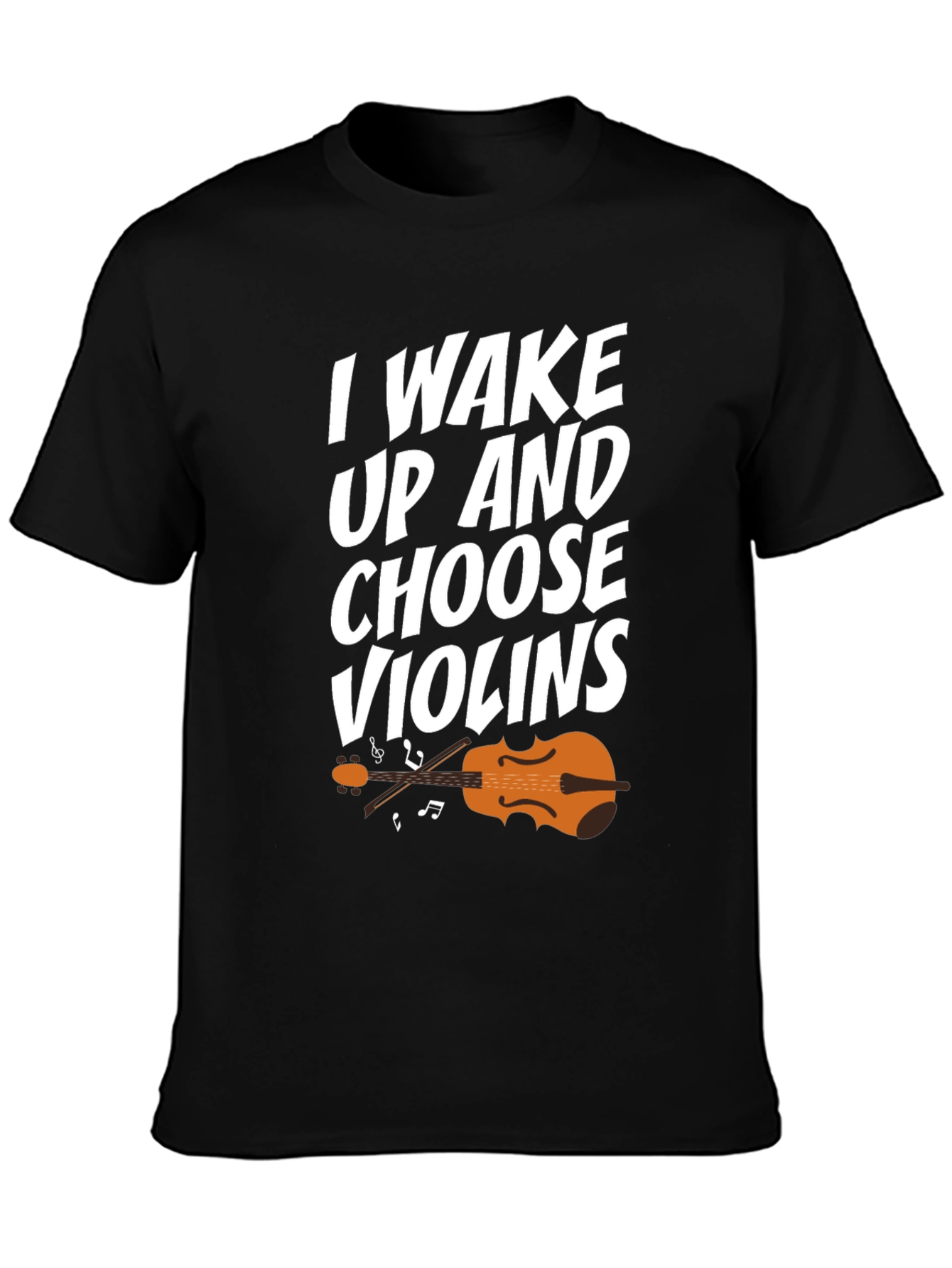 I Wake Up And Choose Violins T-Shirt