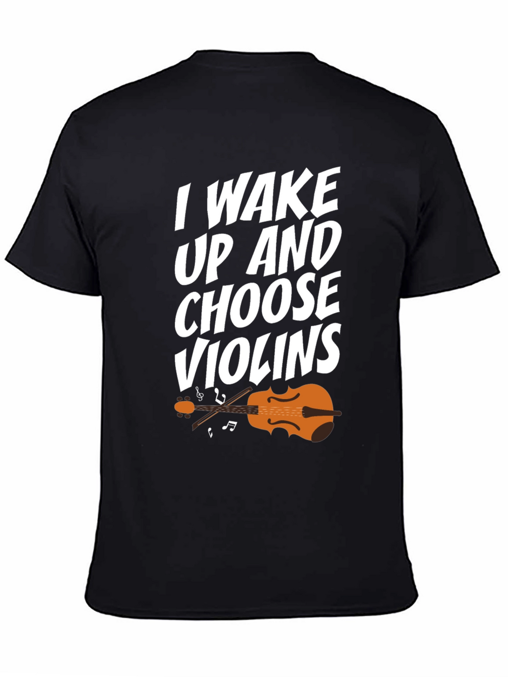 I Wake Up And Choose Violins T-Shirt