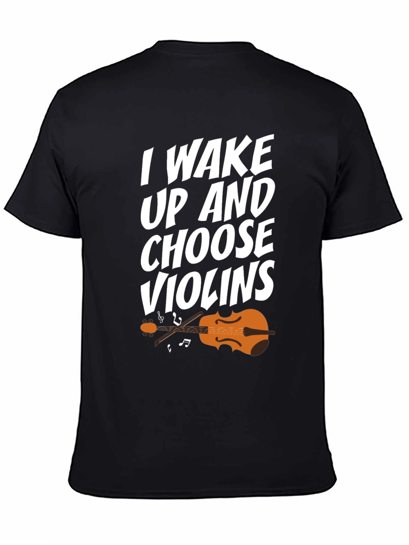 I Wake Up And Choose Violins T-Shirt