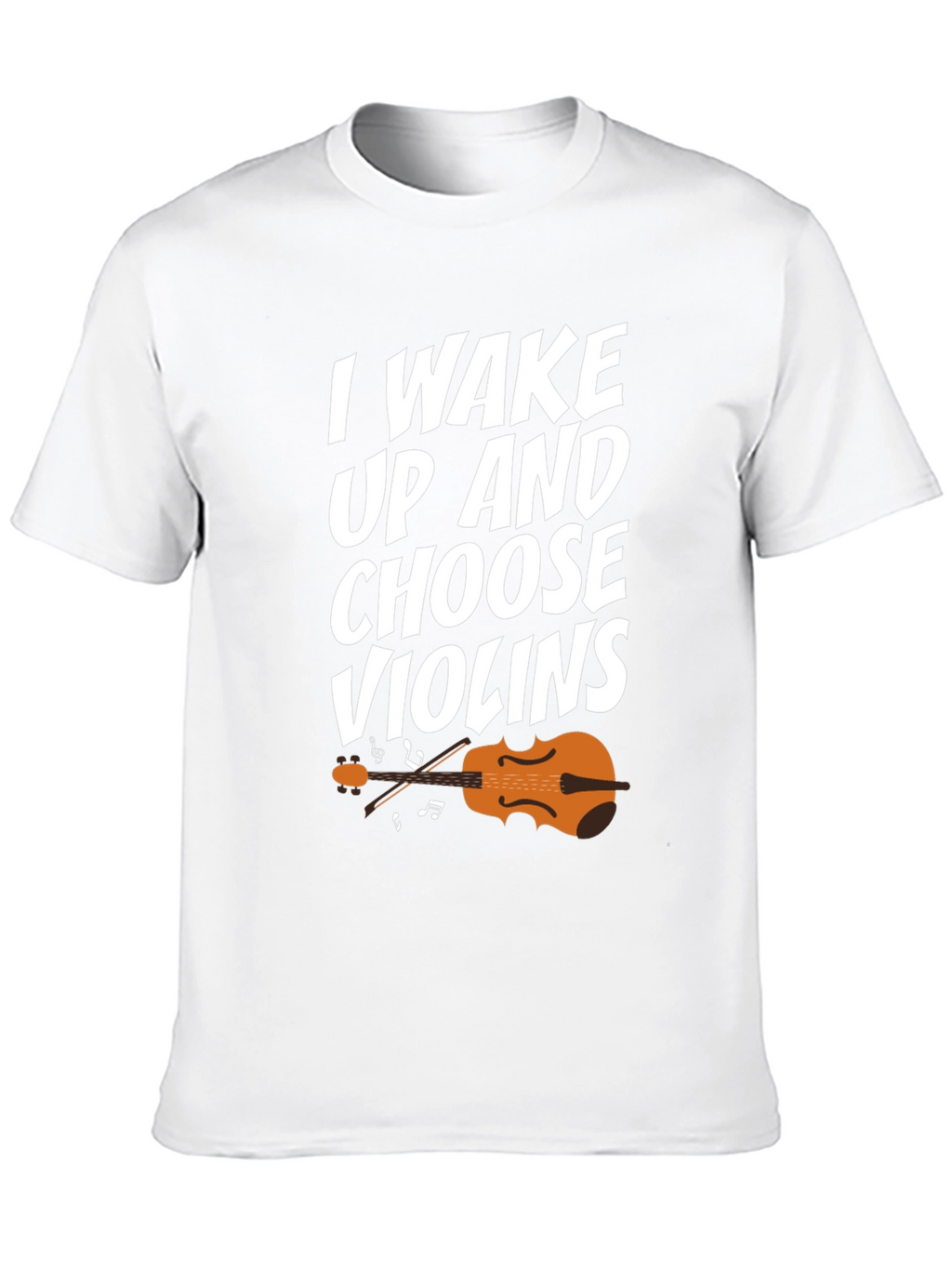 I Wake Up And Choose Violins T-Shirt