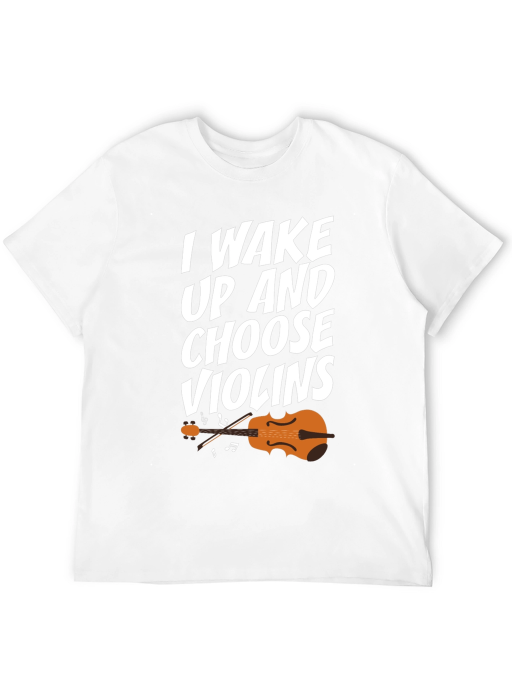 I Wake Up And Choose Violins T-Shirt