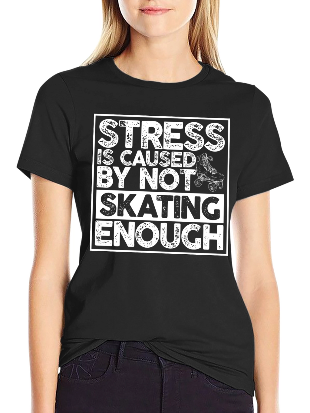 Skating T-Shirt: Stress is Caused By Not Skating Enough