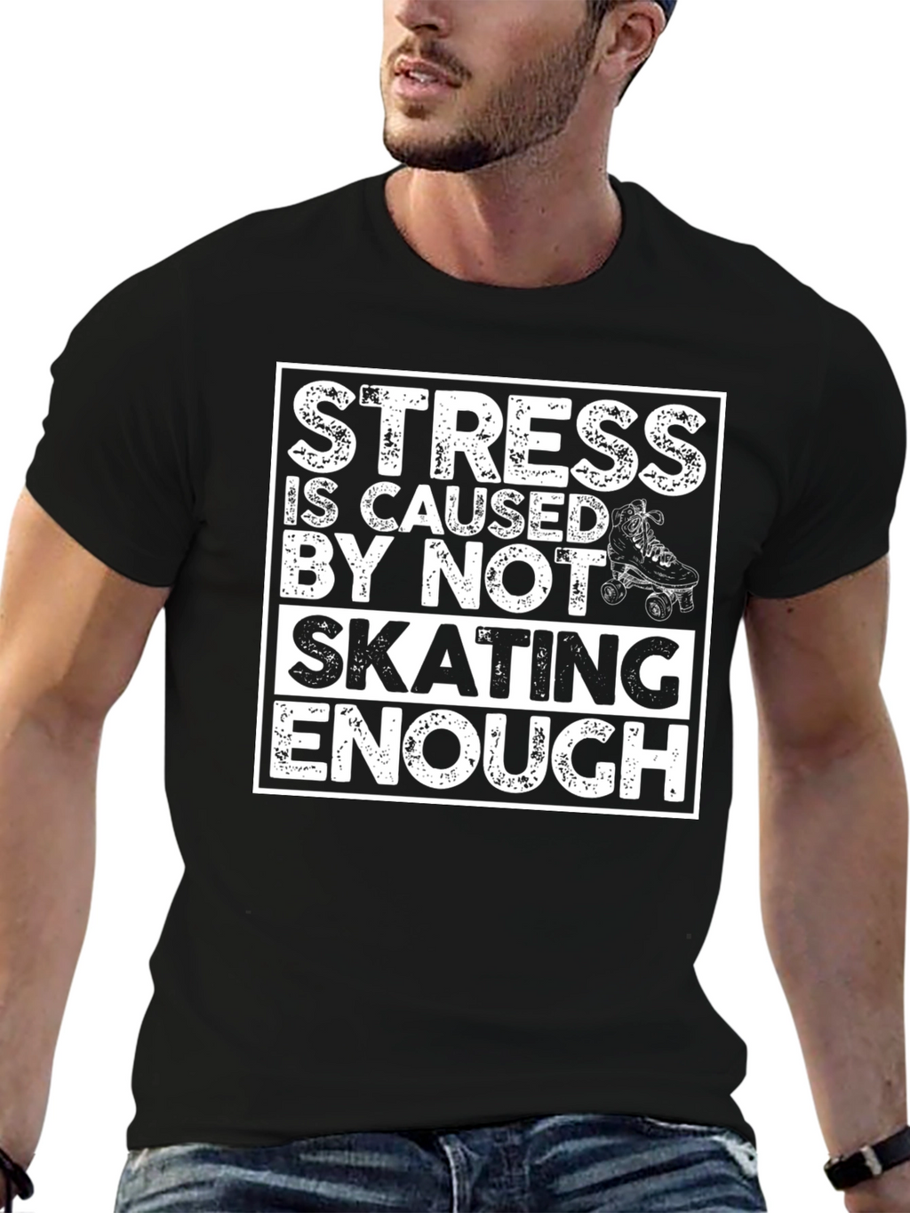 Skating T-Shirt: Stress is Caused By Not Skating Enough