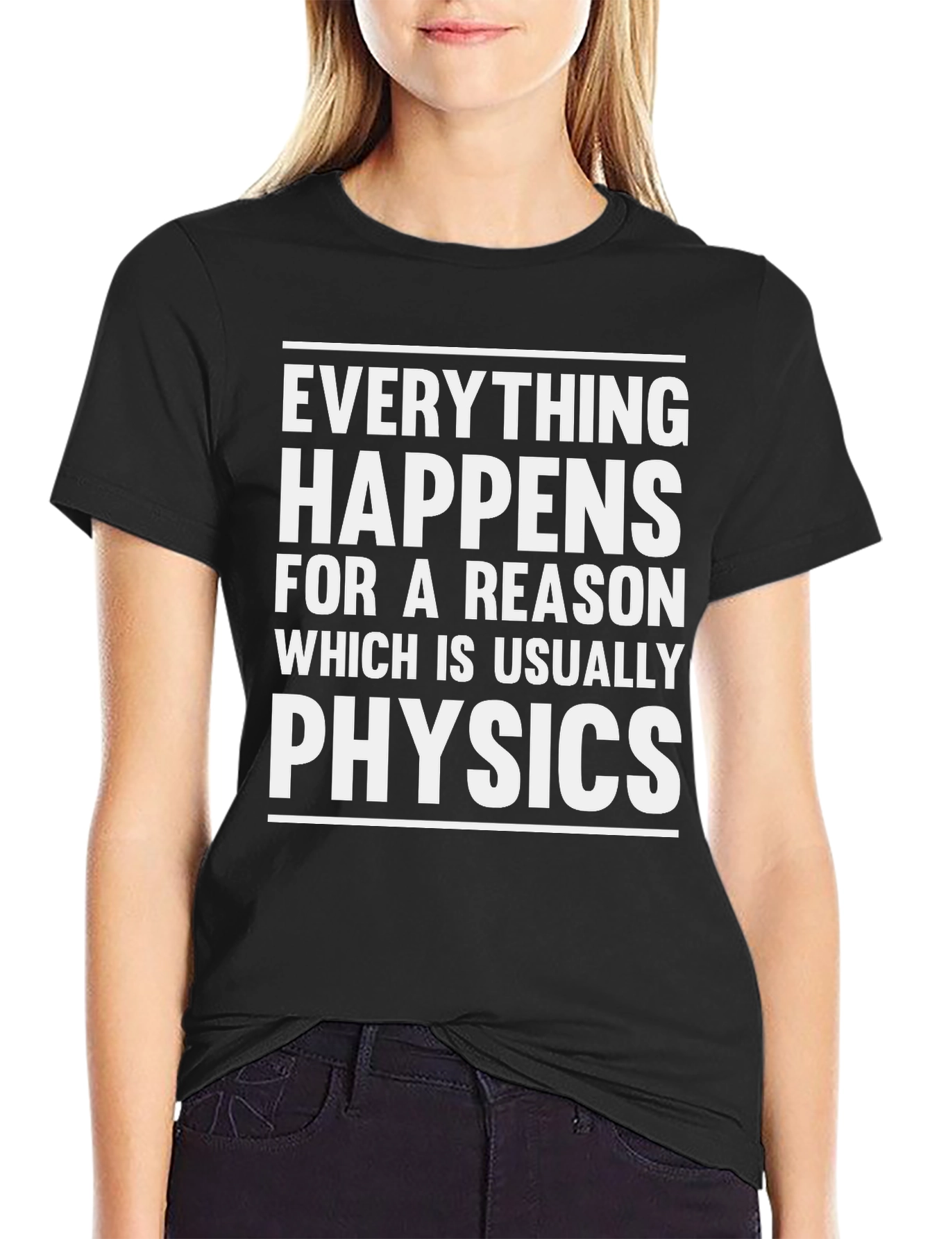 Physics Humor T-Shirt: Everything Happens For A Reason