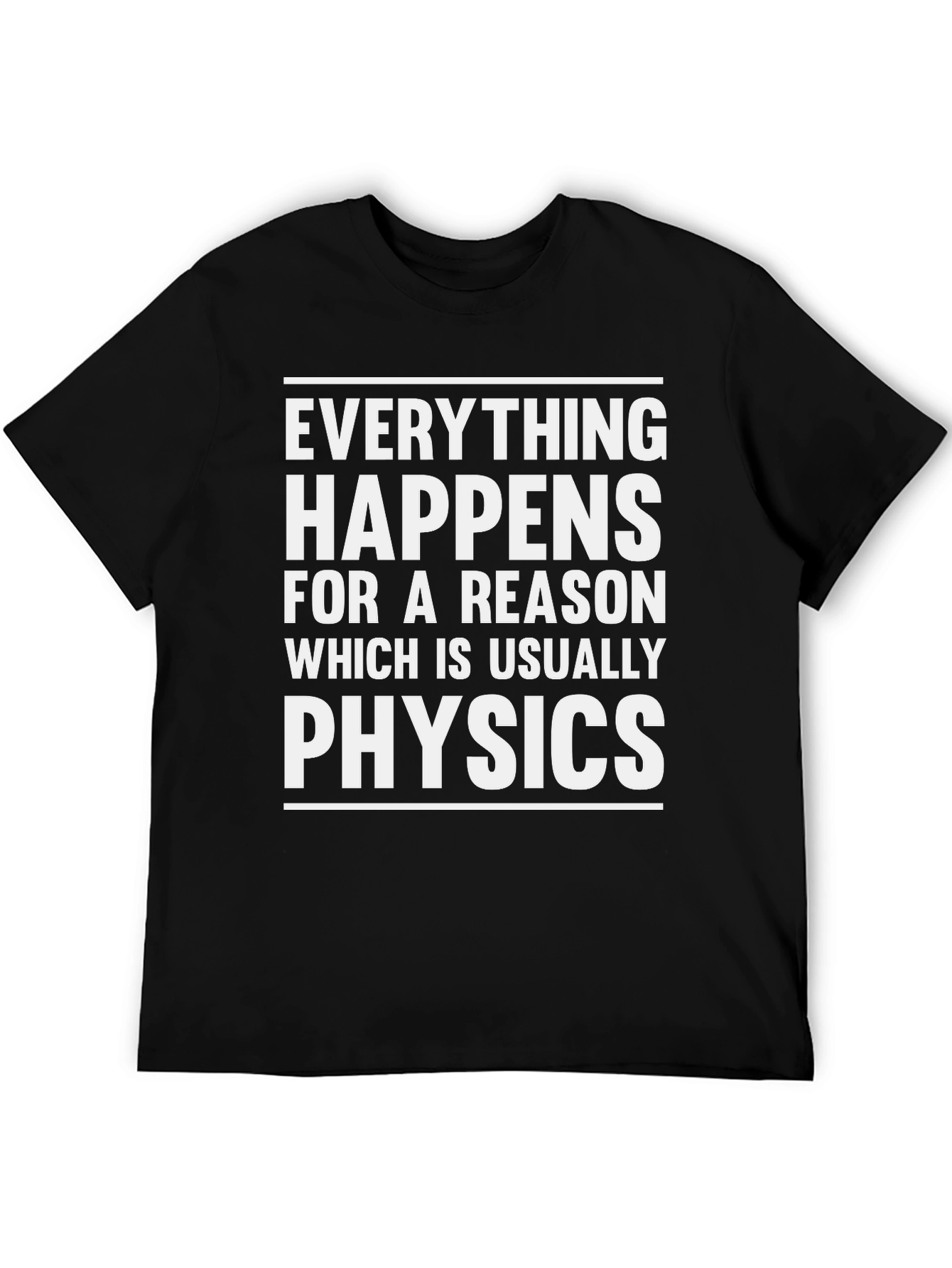 Physics Humor T-Shirt: Everything Happens For A Reason