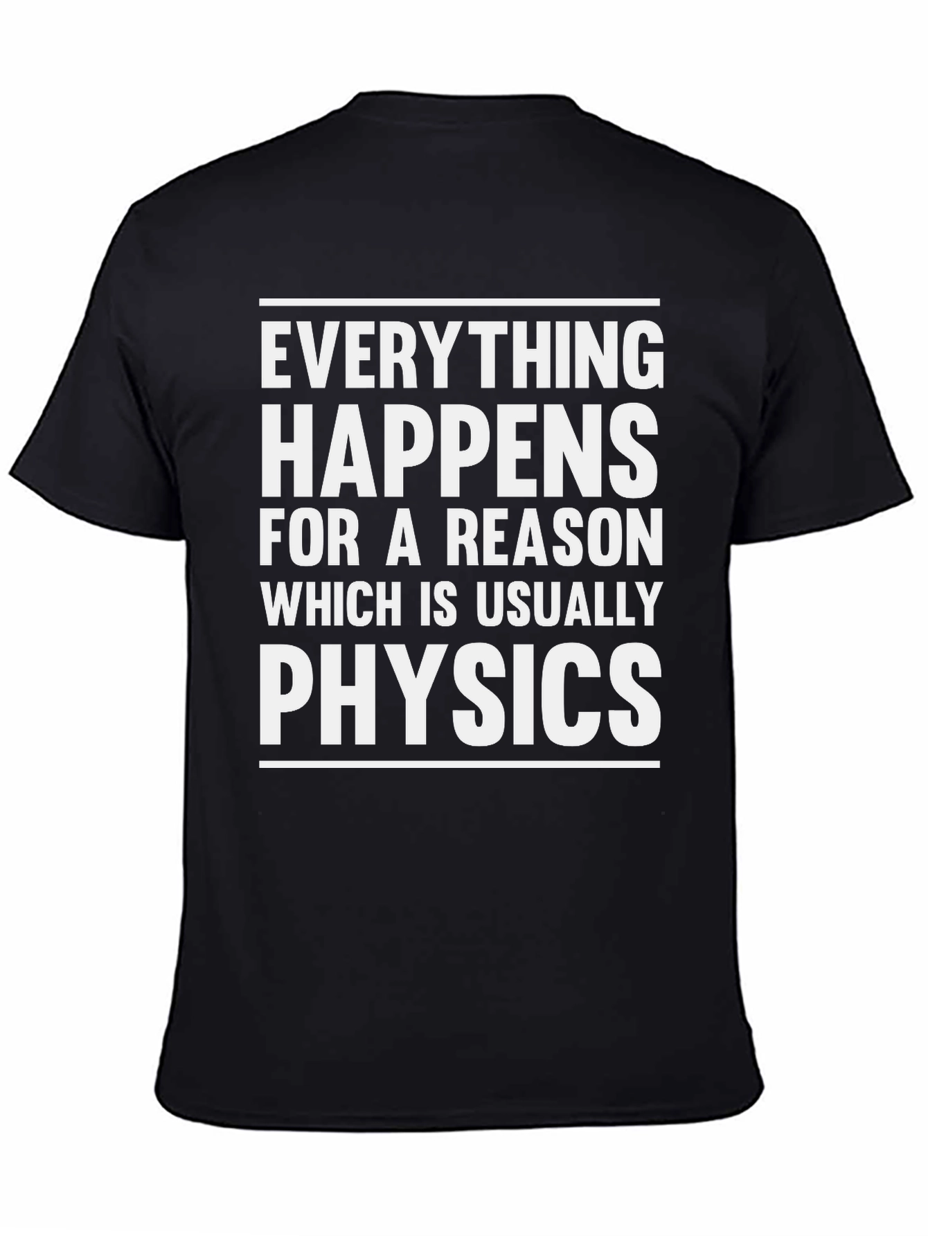 Physics Humor T-Shirt: Everything Happens For A Reason
