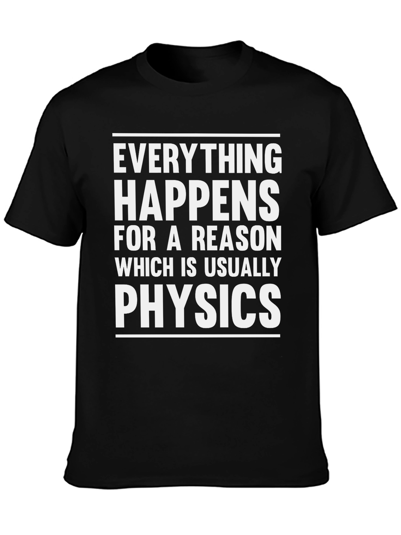 Physics Humor T-Shirt: Everything Happens For A Reason