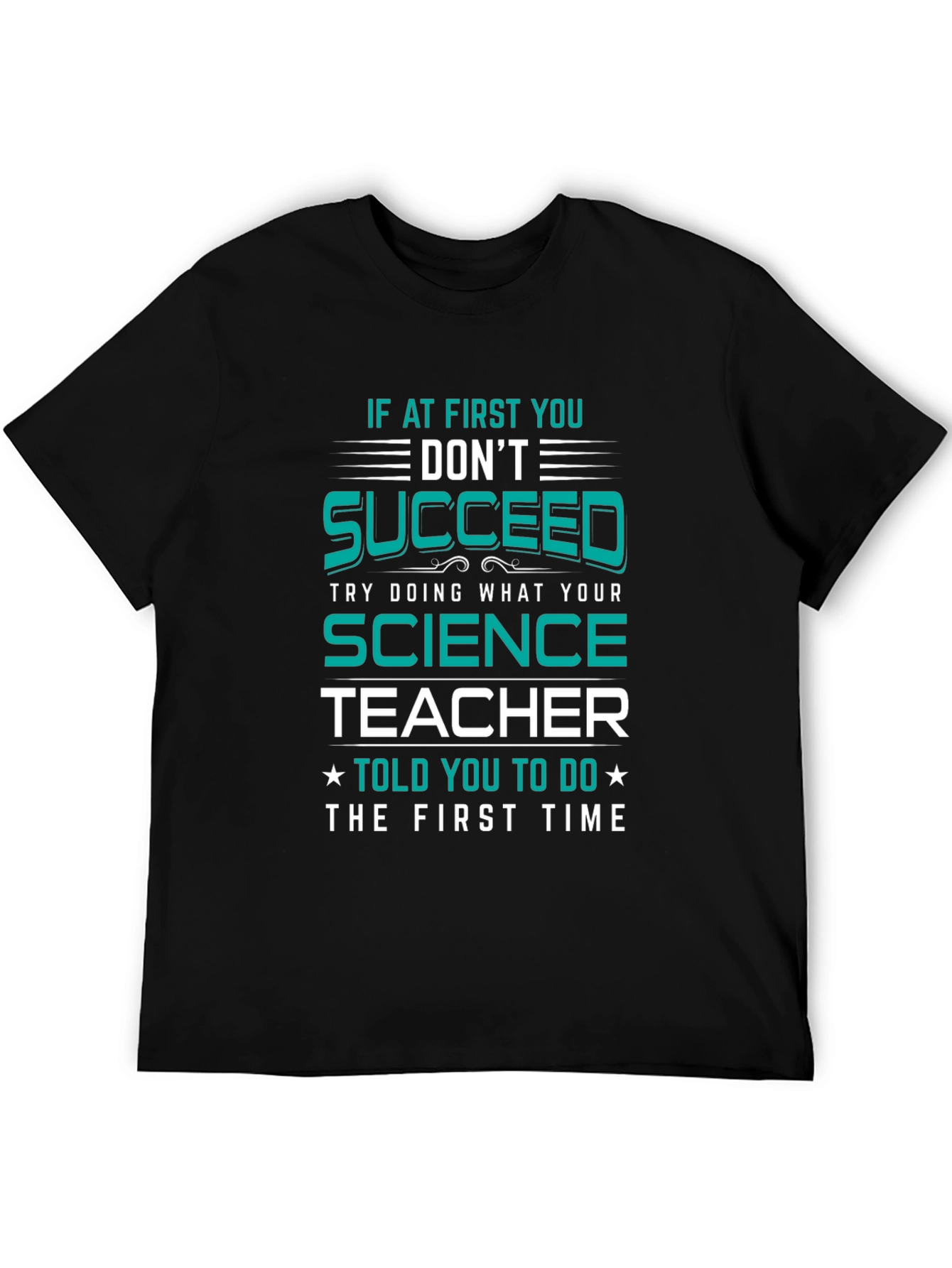 Science Teacher T-Shirt: If At First You Dont Succeed