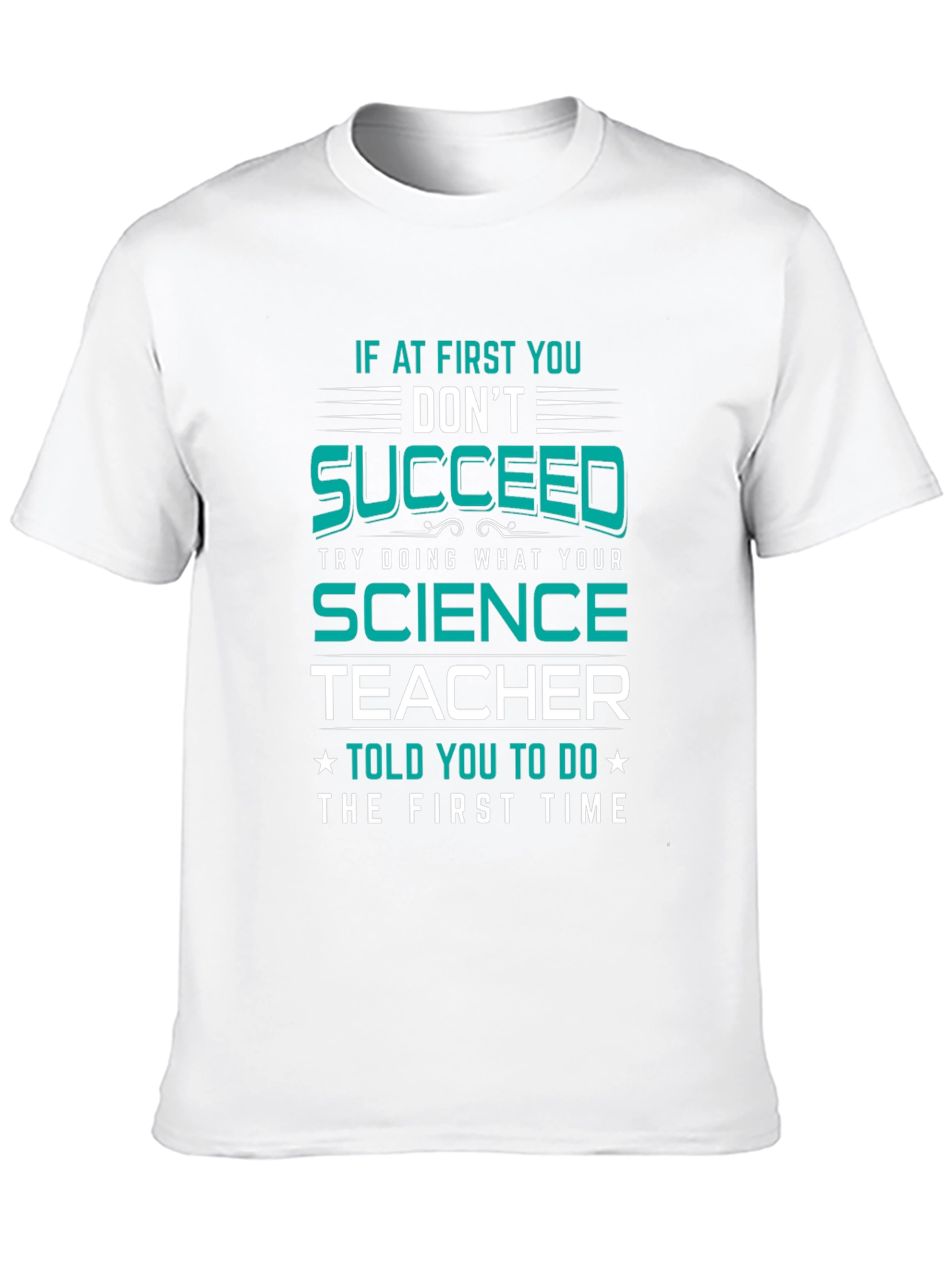 Science Teacher T-Shirt: If At First You Dont Succeed
