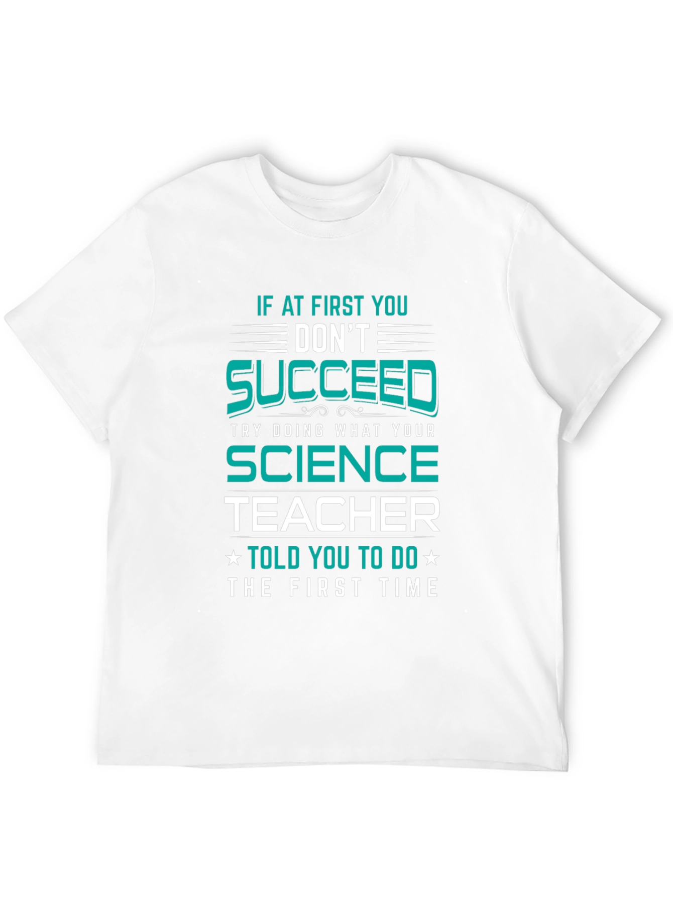 Science Teacher T-Shirt: If At First You Dont Succeed