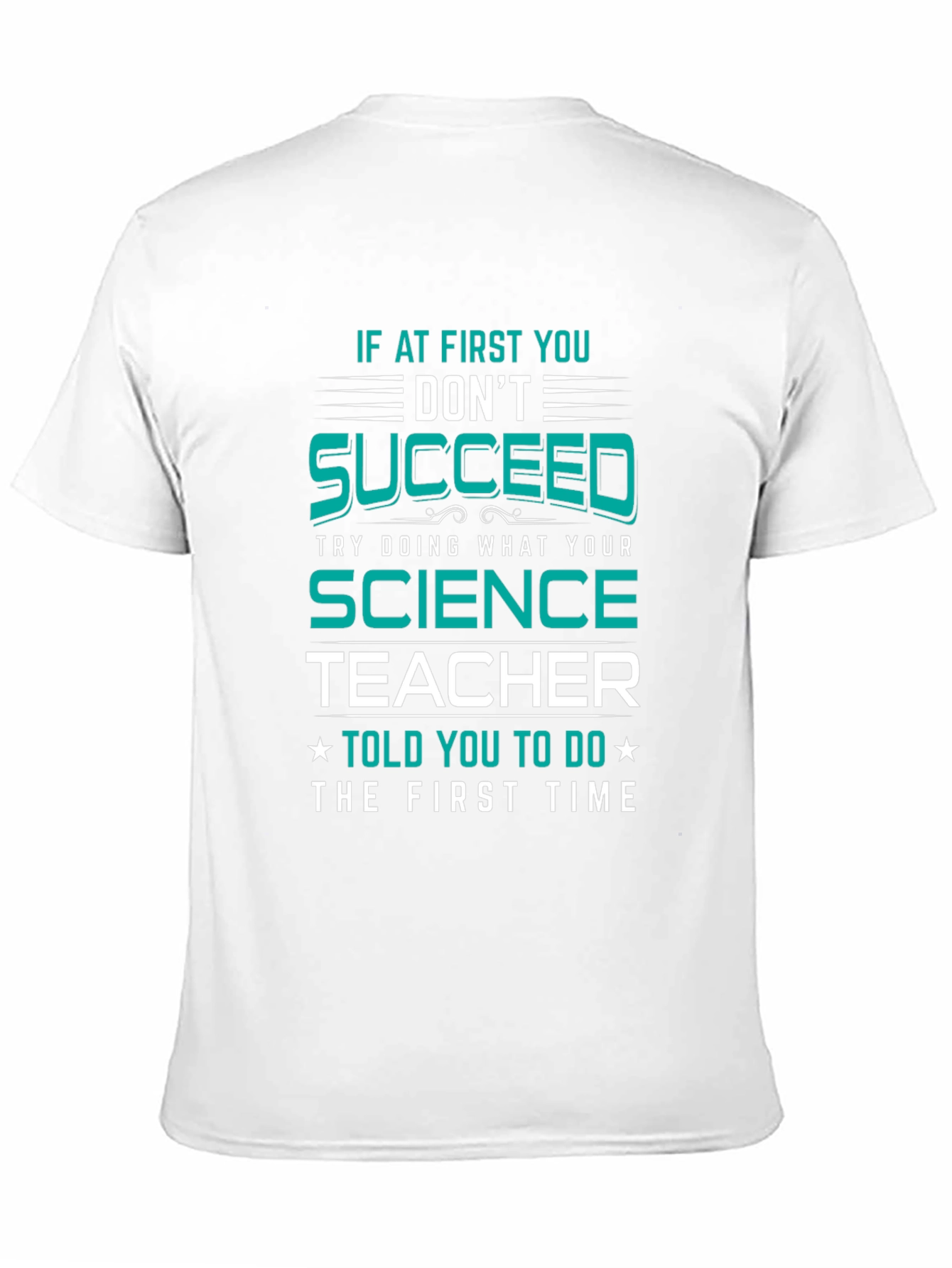 Science Teacher T-Shirt: If At First You Dont Succeed