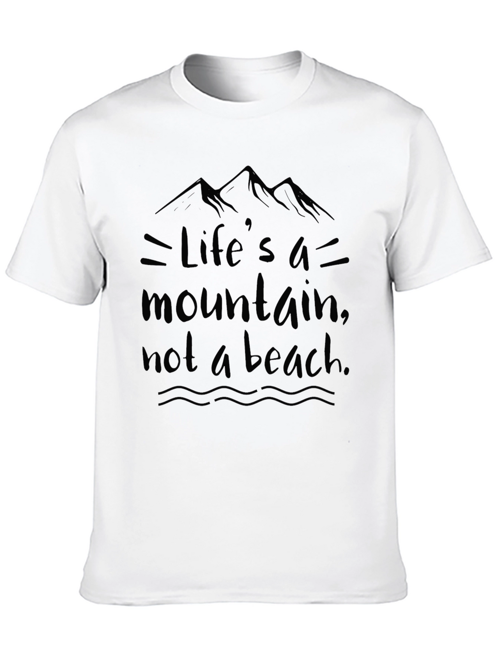 Lifes a Mountain T-Shirt - Motivational Graphic Tee