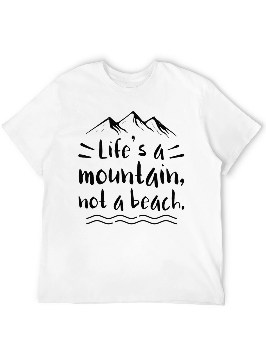 Lifes a Mountain T-Shirt - Motivational Graphic Tee