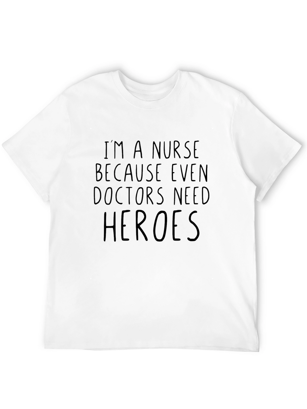 Nurse Hero T-Shirt: Because Even Doctors Need Heroes