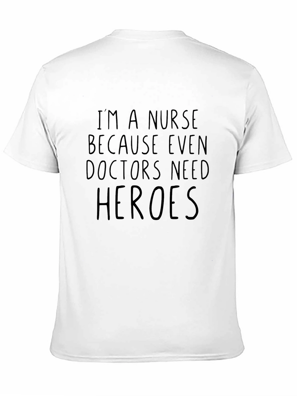 Nurse Hero T-Shirt: Because Even Doctors Need Heroes