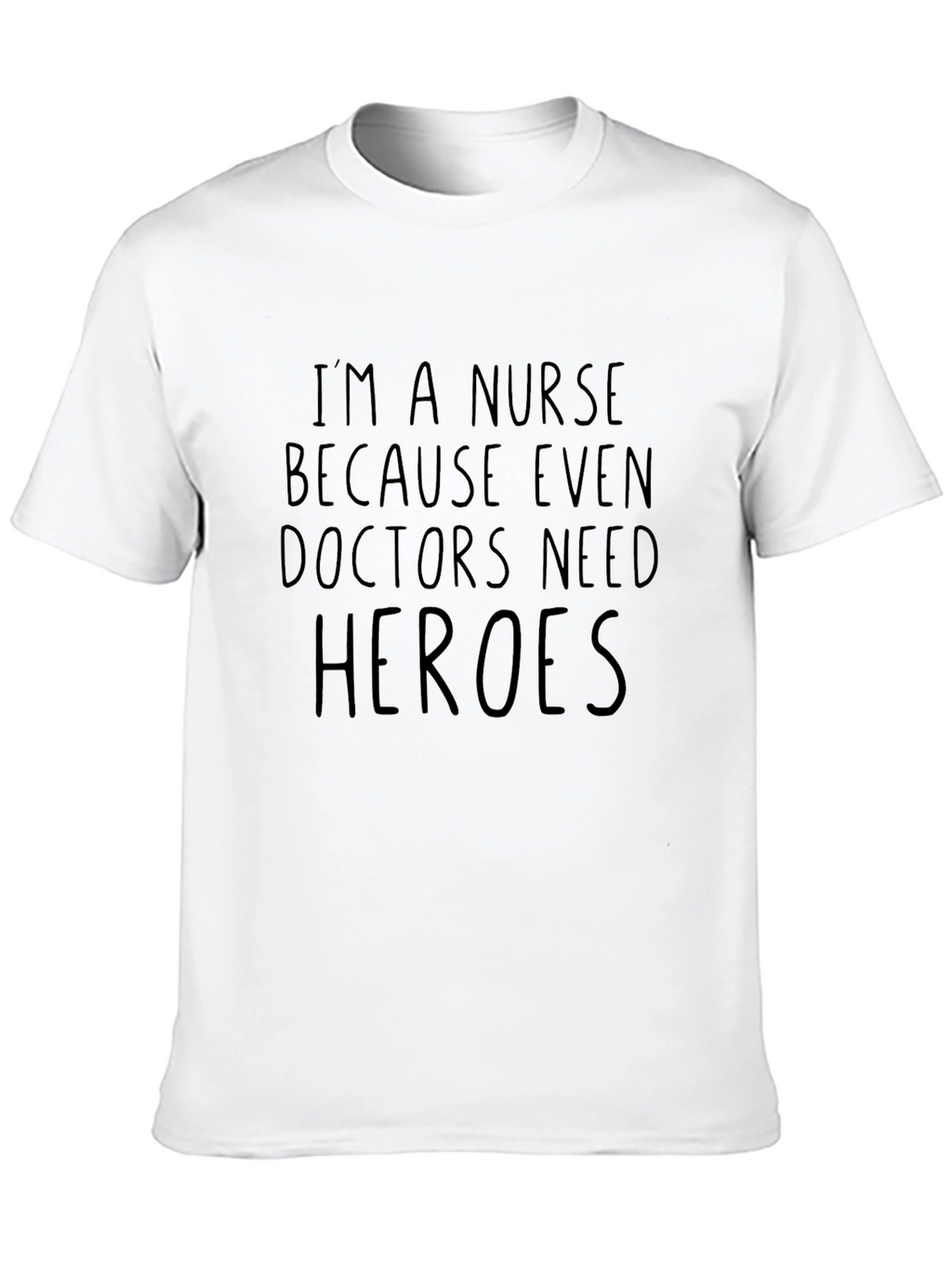 Nurse Hero T-Shirt: Because Even Doctors Need Heroes