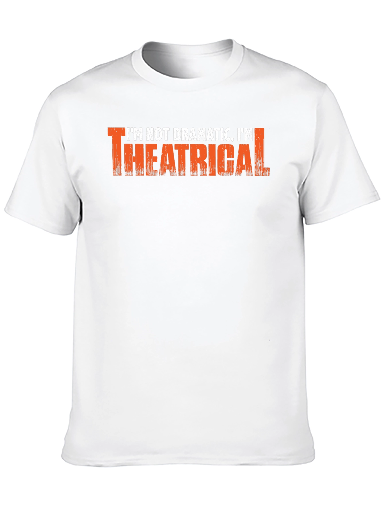 Im Not Dramatic Im Theatrical T-Shirt