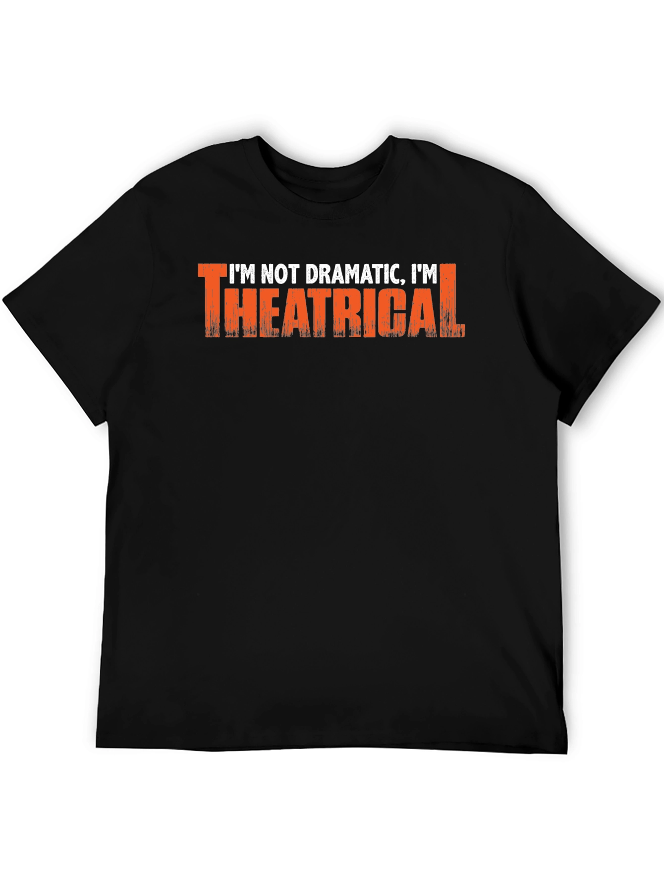 Im Not Dramatic Im Theatrical T-Shirt