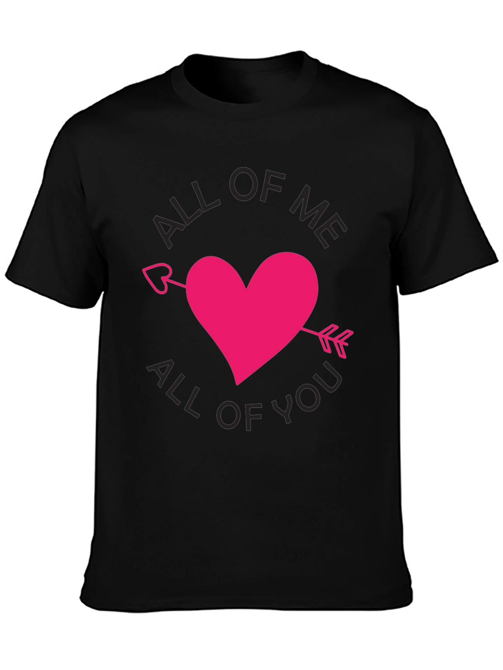 All of Me All of You T-Shirt Valentine Gift