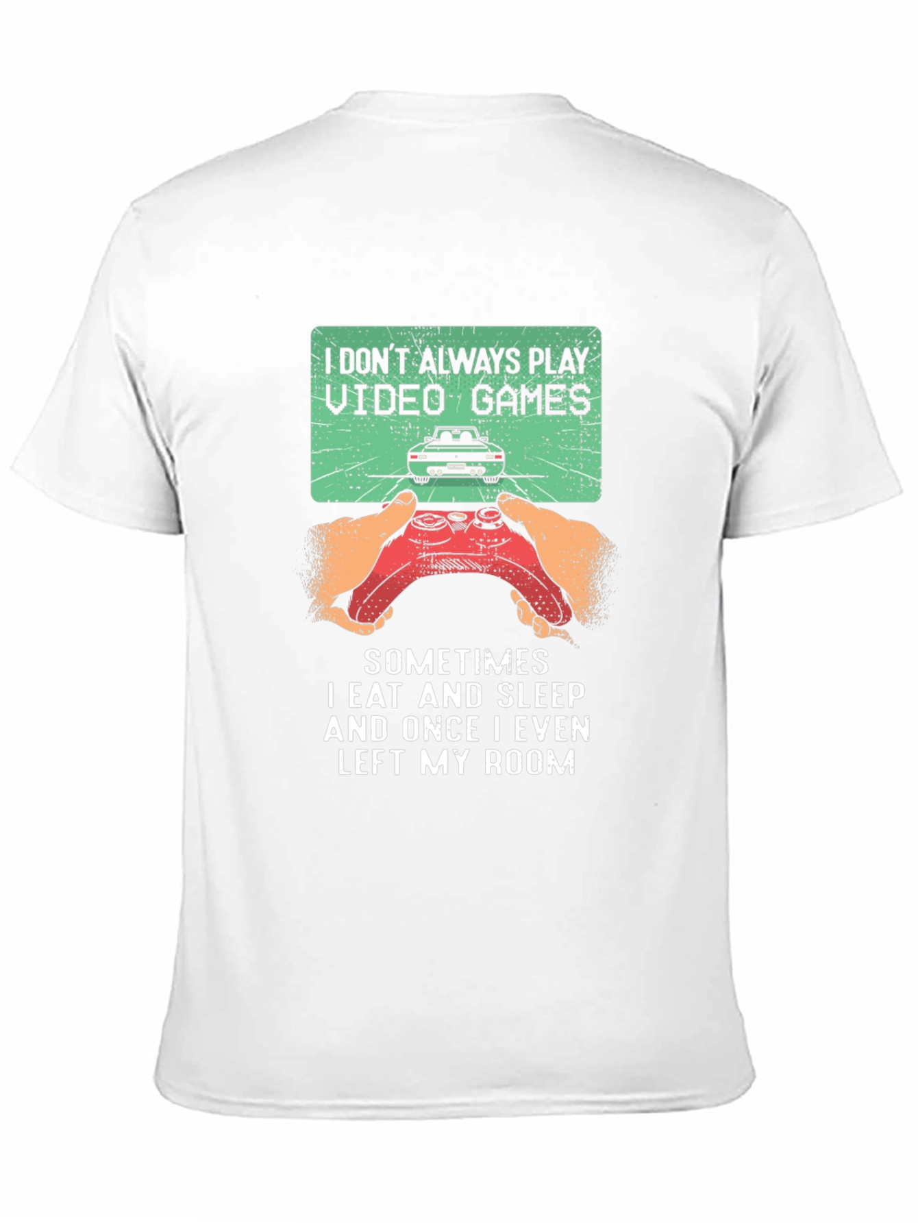 Gamer T-Shirt: I Dont Always Play Video Games