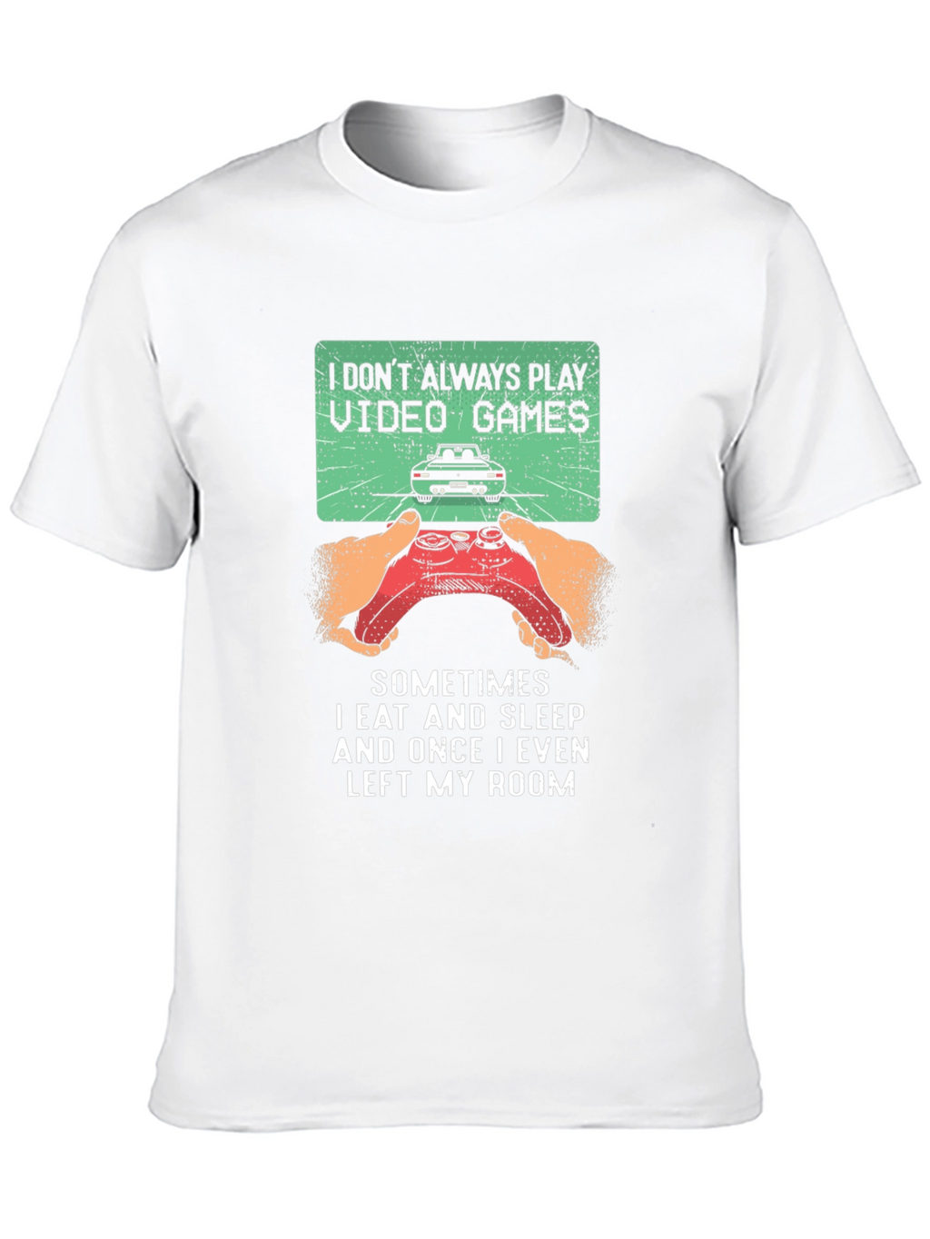 Gamer T-Shirt: I Dont Always Play Video Games