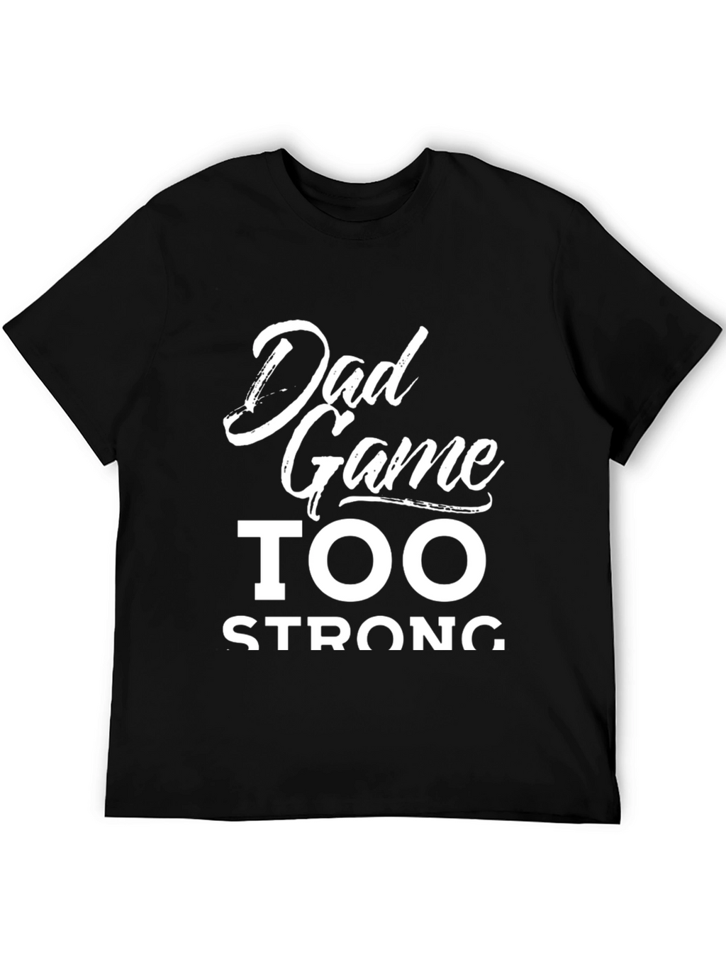 Dad Game Too Strong Graphic T-Shirt