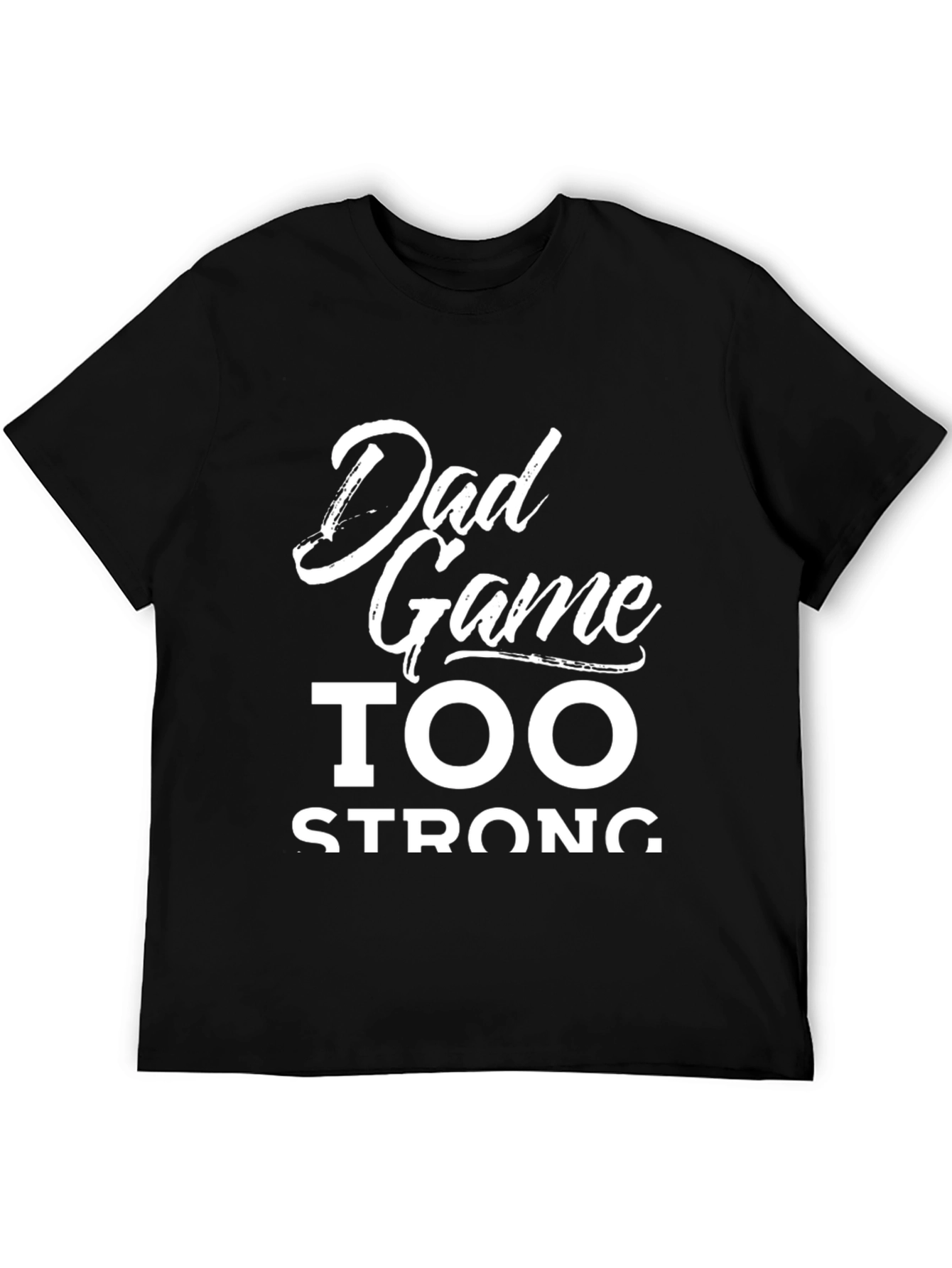 Dad Game Too Strong Graphic T-Shirt