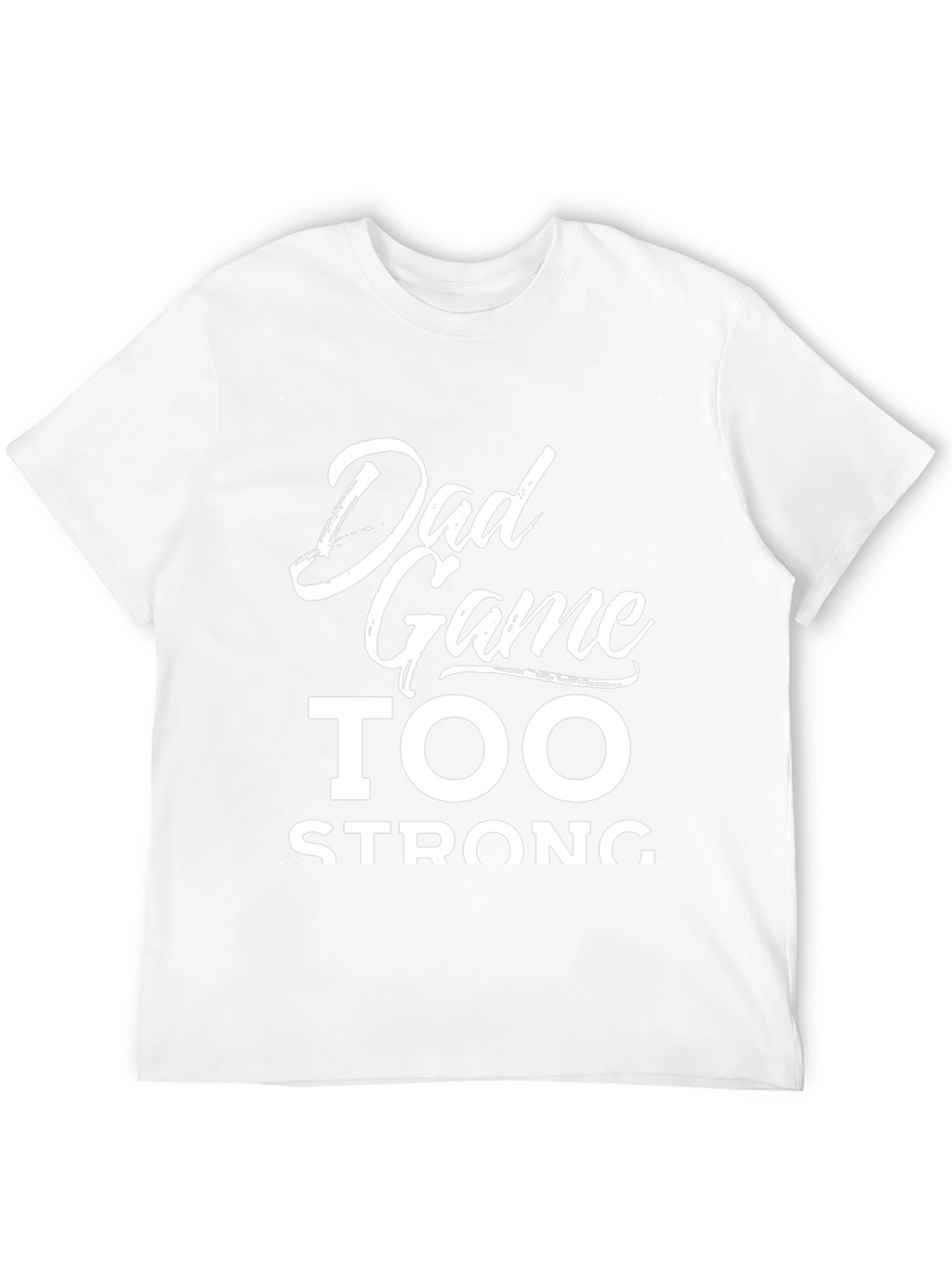 Dad Game Too Strong Graphic T-Shirt