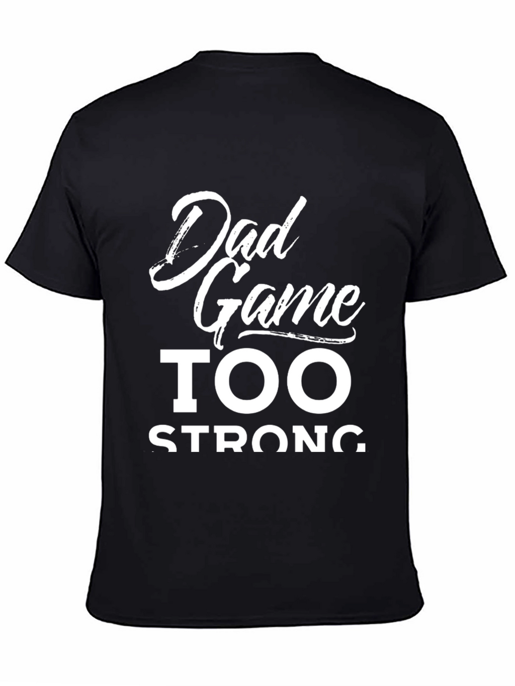 Dad Game Too Strong Graphic T-Shirt