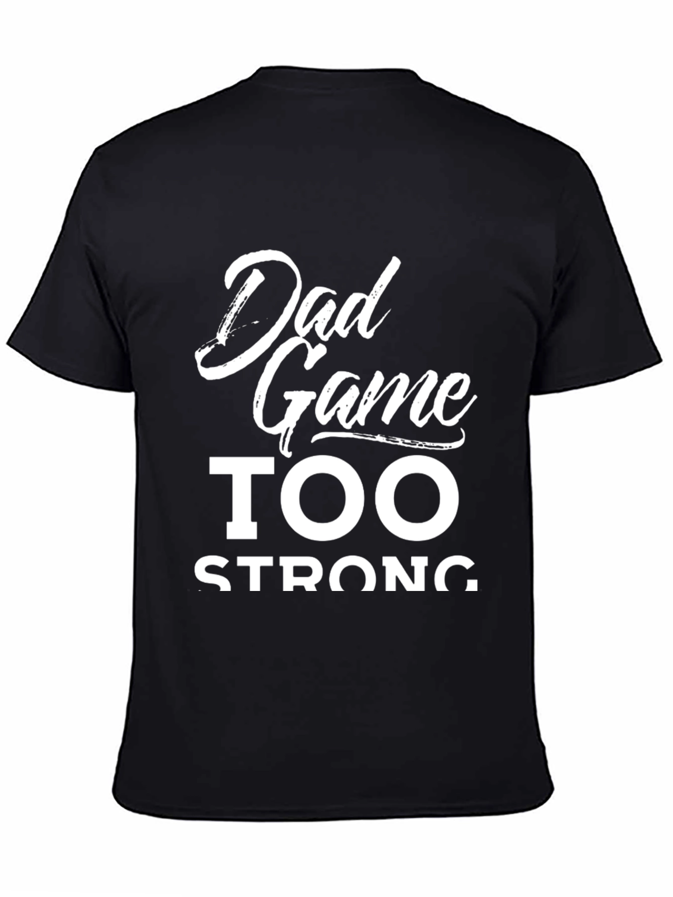 Dad Game Too Strong Graphic T-Shirt