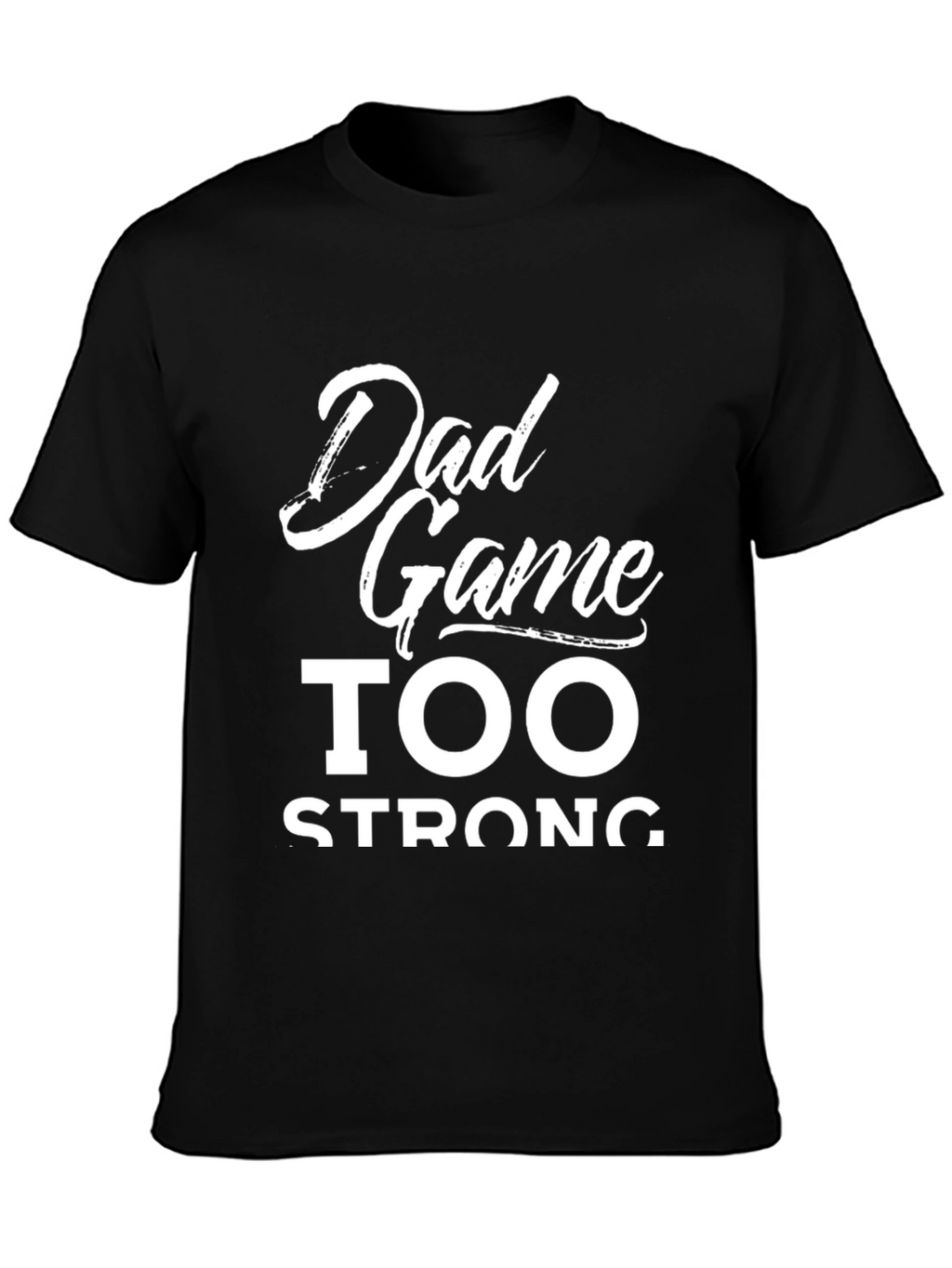 Dad Game Too Strong Graphic T-Shirt