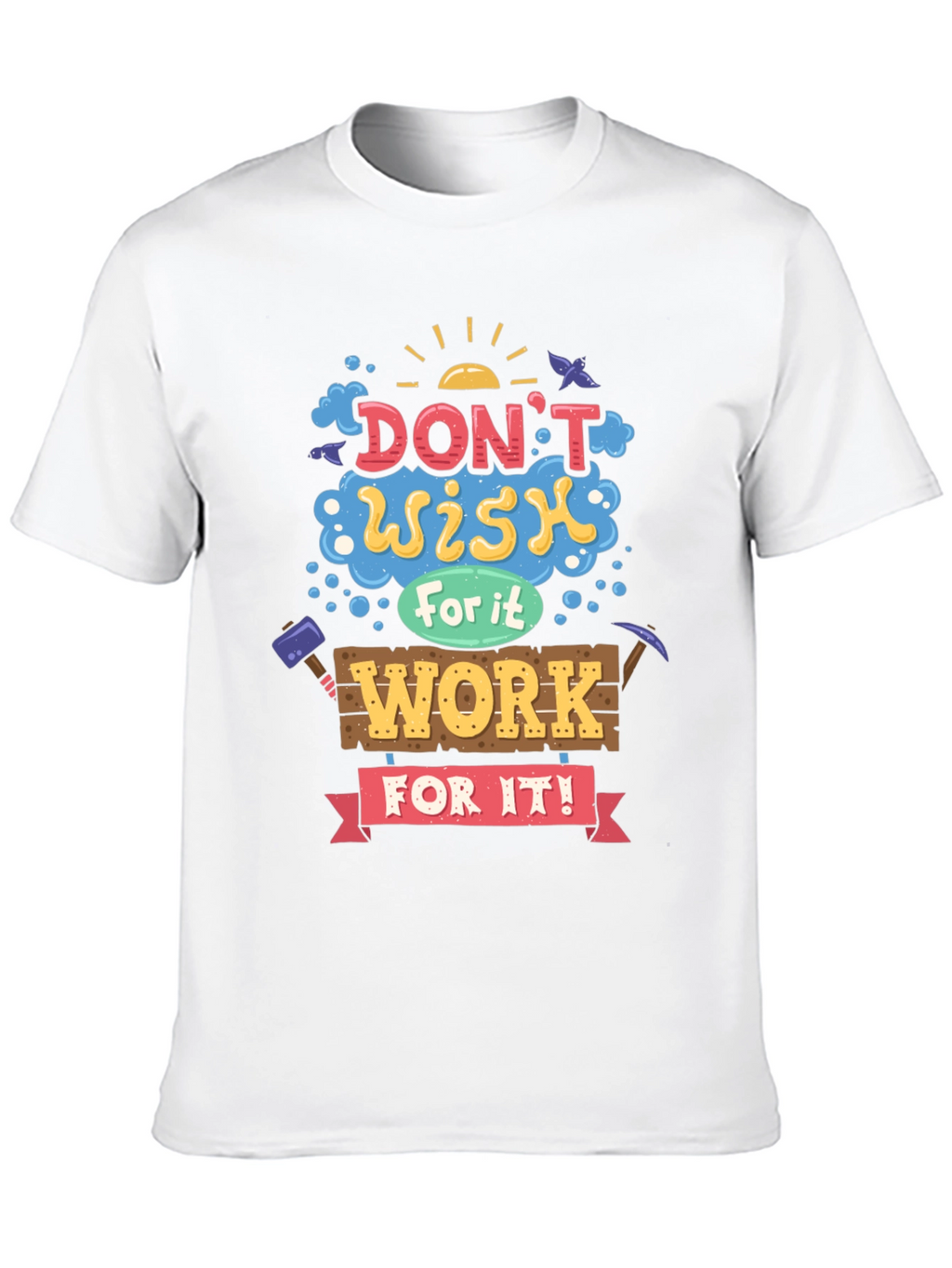 Motivational Graphic Tee - Dont Wish For It