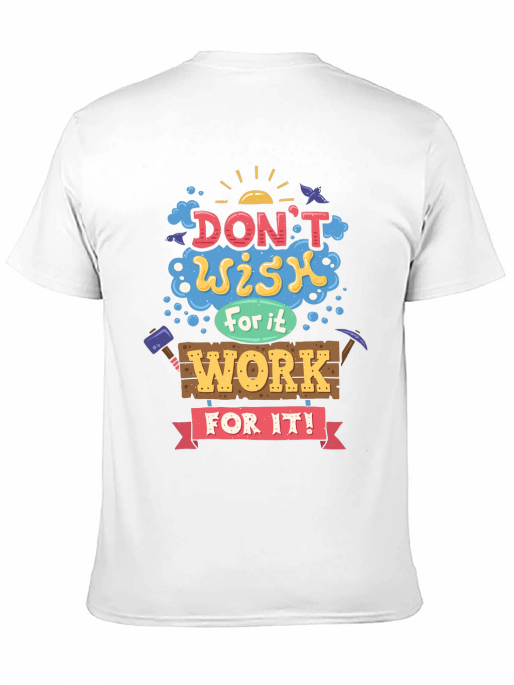 Motivational Graphic Tee - Dont Wish For It