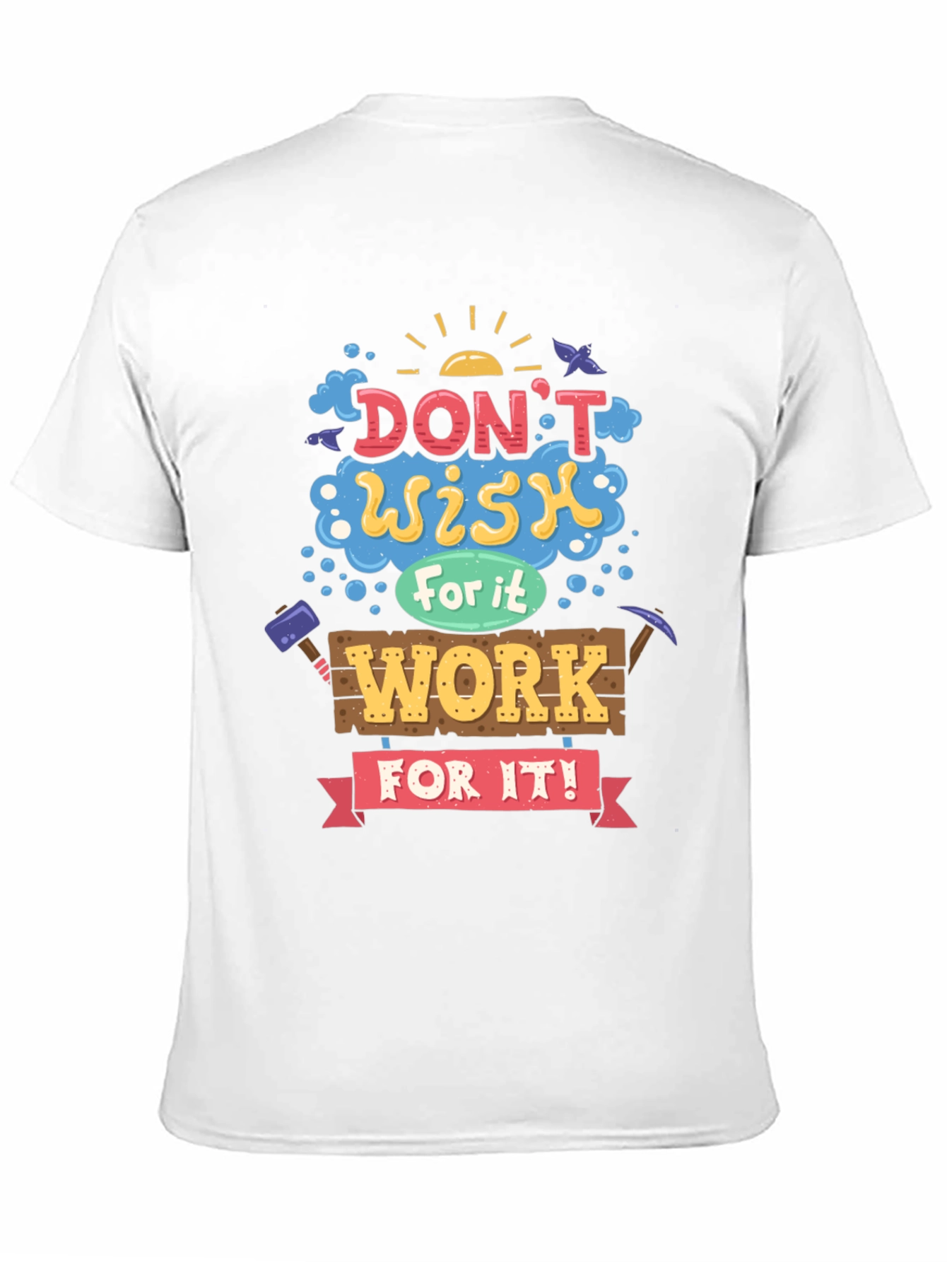 Motivational Graphic Tee - Dont Wish For It