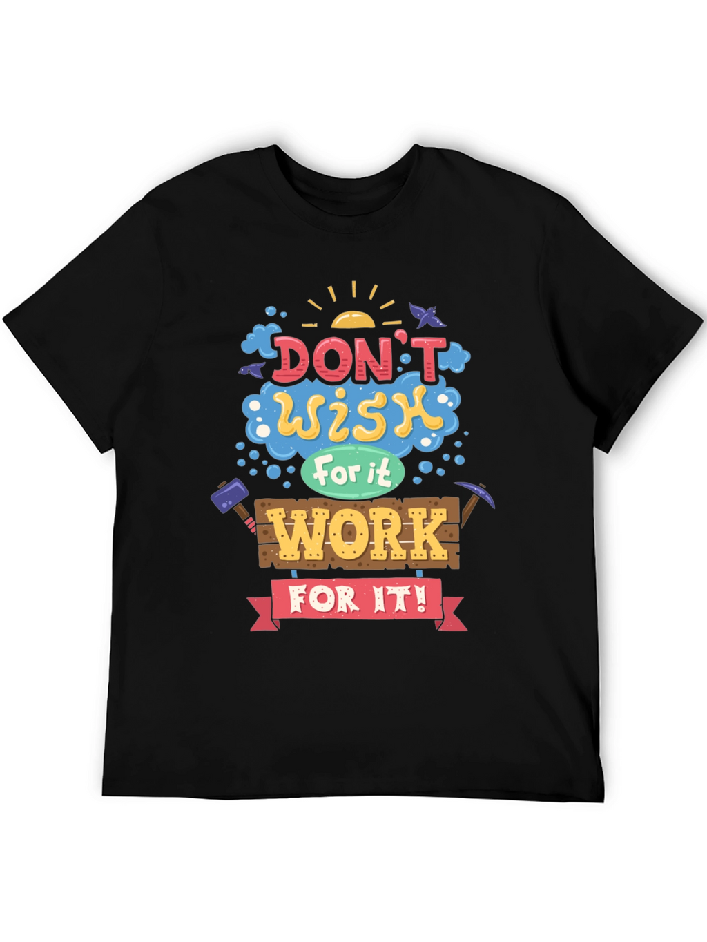 Motivational Graphic Tee - Dont Wish For It