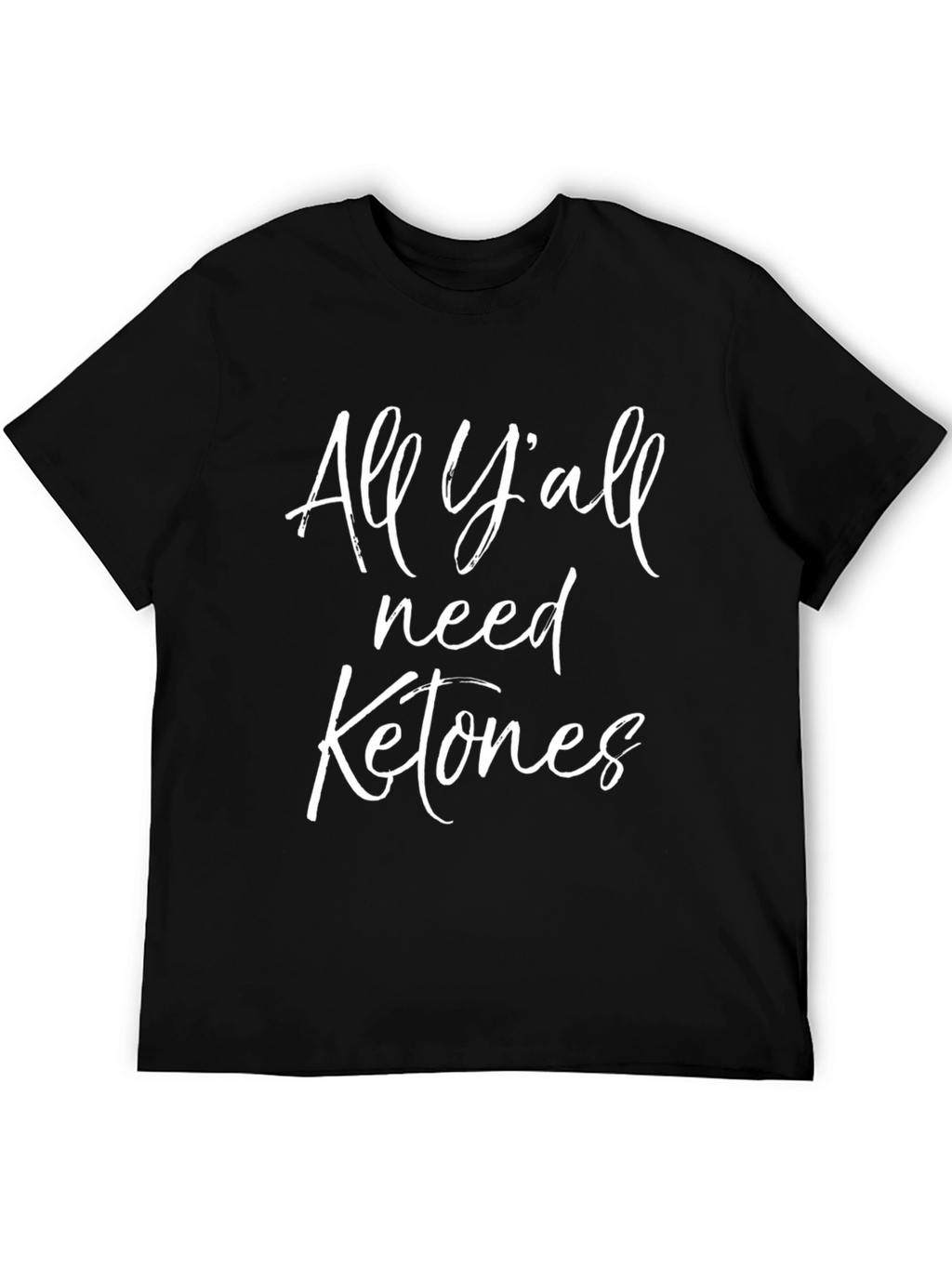 All Yall Need Ketones Graphic Tee