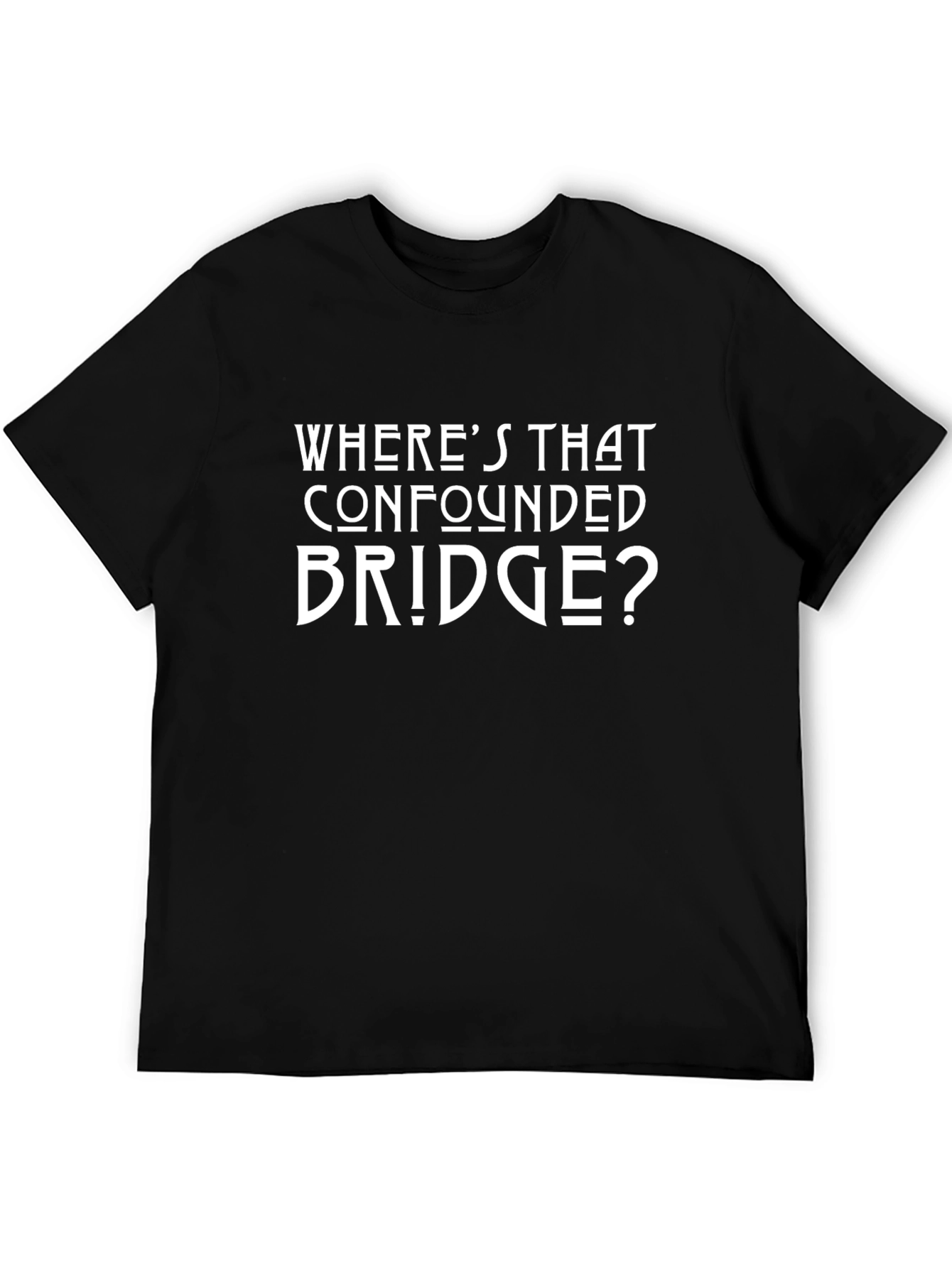 Confounded Bridge T-Shirt - Humorous Graphic Tee